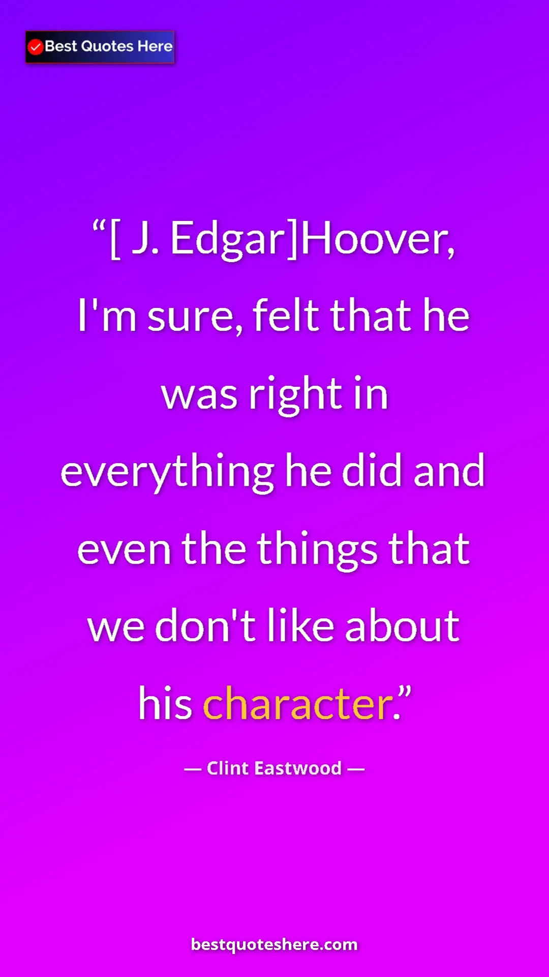 Pinterest quote poster by Clint Eastwood: "[ J. Edgar]Hoover, I'm sure, felt that he was right in..."