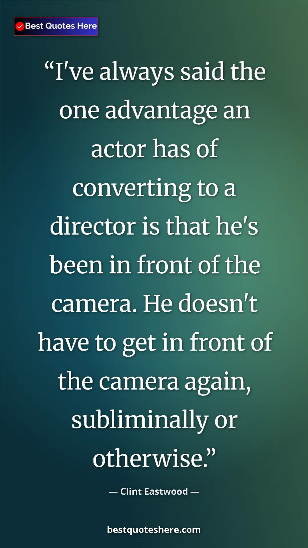 Clint Eastwood Quote Card: "I've always said the one advantage an actor has of..." Pinterest quote poster by Clint Eastwood: "I've always said the one advantage an actor has of..."