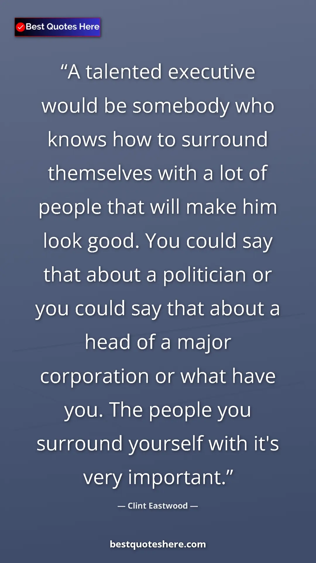 Clint Eastwood Quote Card: "A talented executive would be somebody who knows how to..." Pinterest quote poster by Clint Eastwood: "A talented executive would be somebody who knows how to..."
