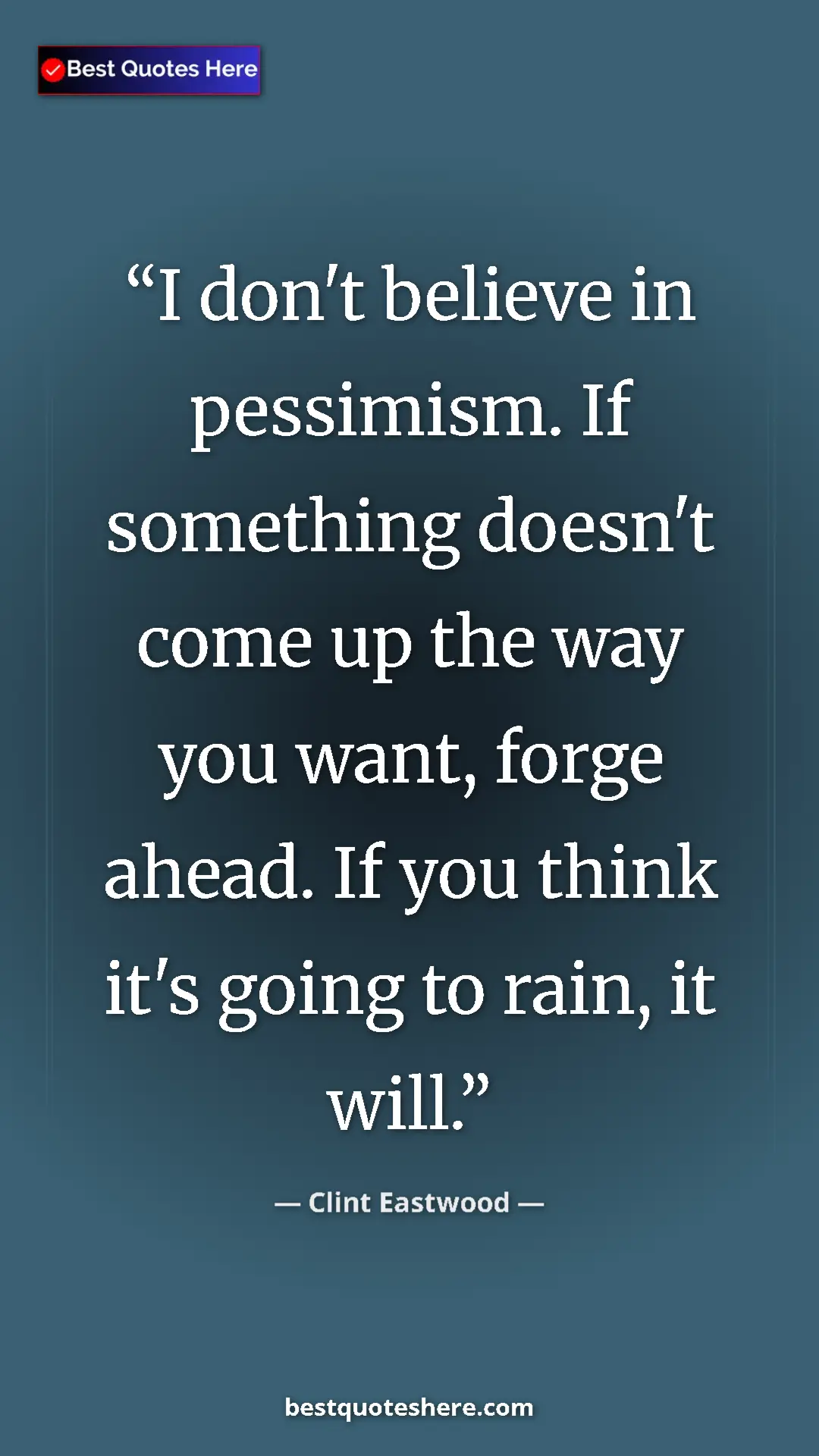 Clint Eastwood Quote Card: "I don't believe in pessimism. If something doesn't come up..." Pinterest quote poster by Clint Eastwood: "I don't believe in pessimism. If something doesn't come up..."