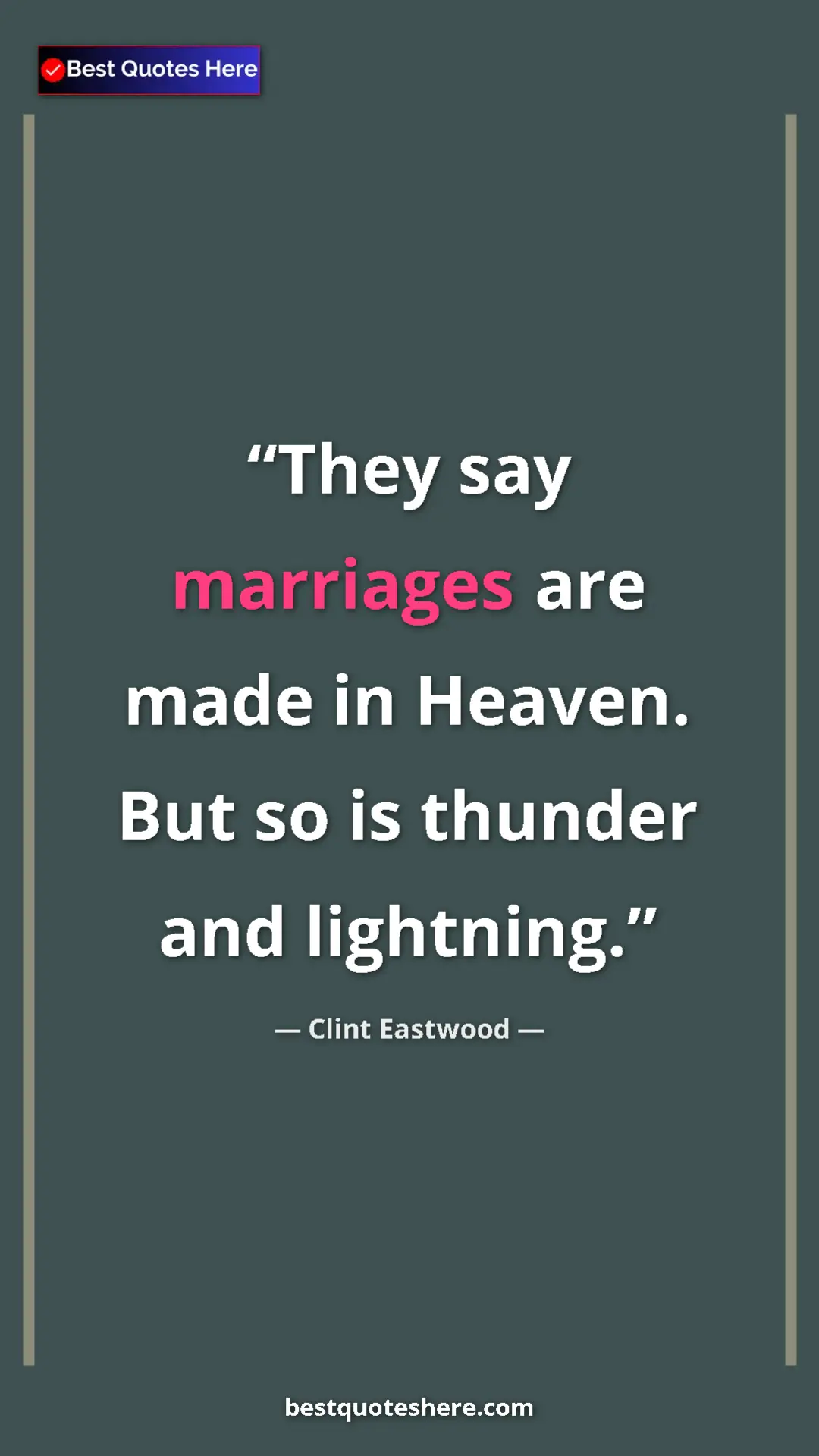 Clint Eastwood Quote Card: "They say marriages are made in Heaven. But so is thunder..." Pinterest quote poster by Clint Eastwood: "They say marriages are made in Heaven. But so is thunder..."