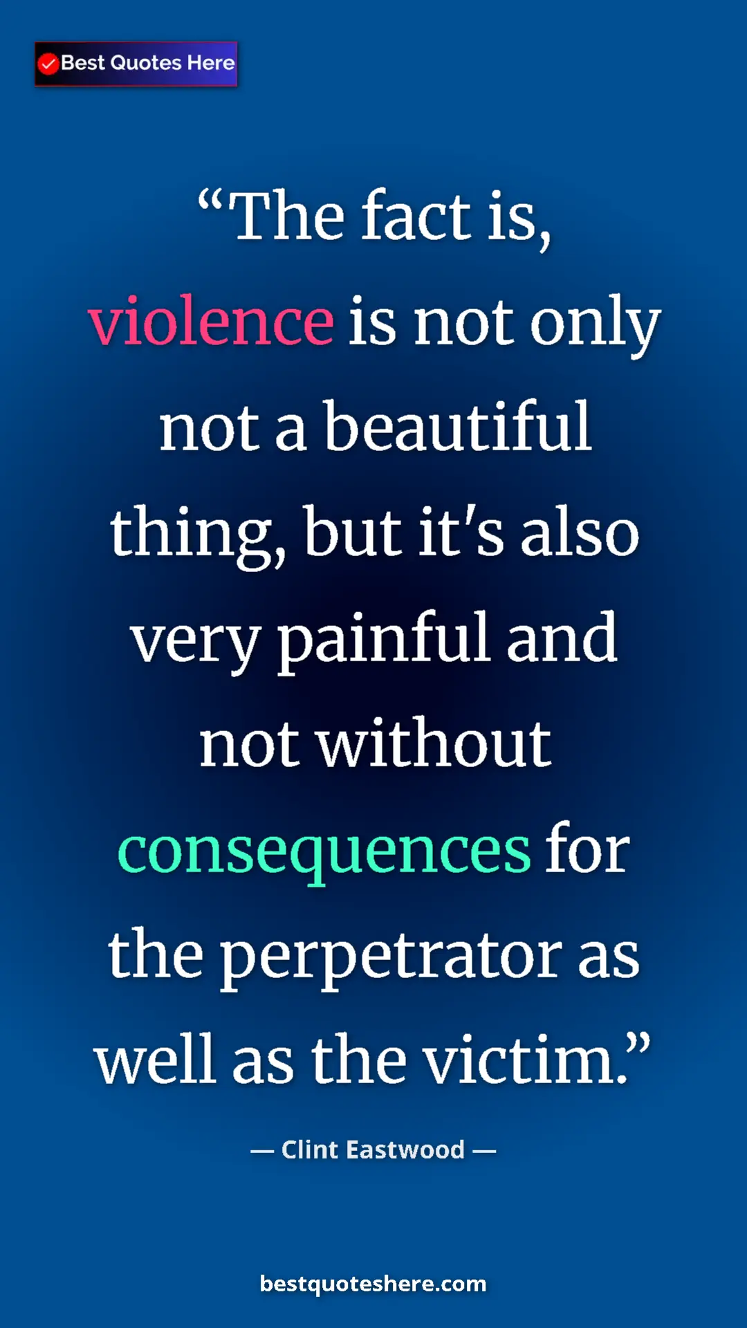 Clint Eastwood Quote Card: "The fact is, violence is not only not a beautiful thing,..." Pinterest quote poster by Clint Eastwood: "The fact is, violence is not only not a beautiful thing,..."