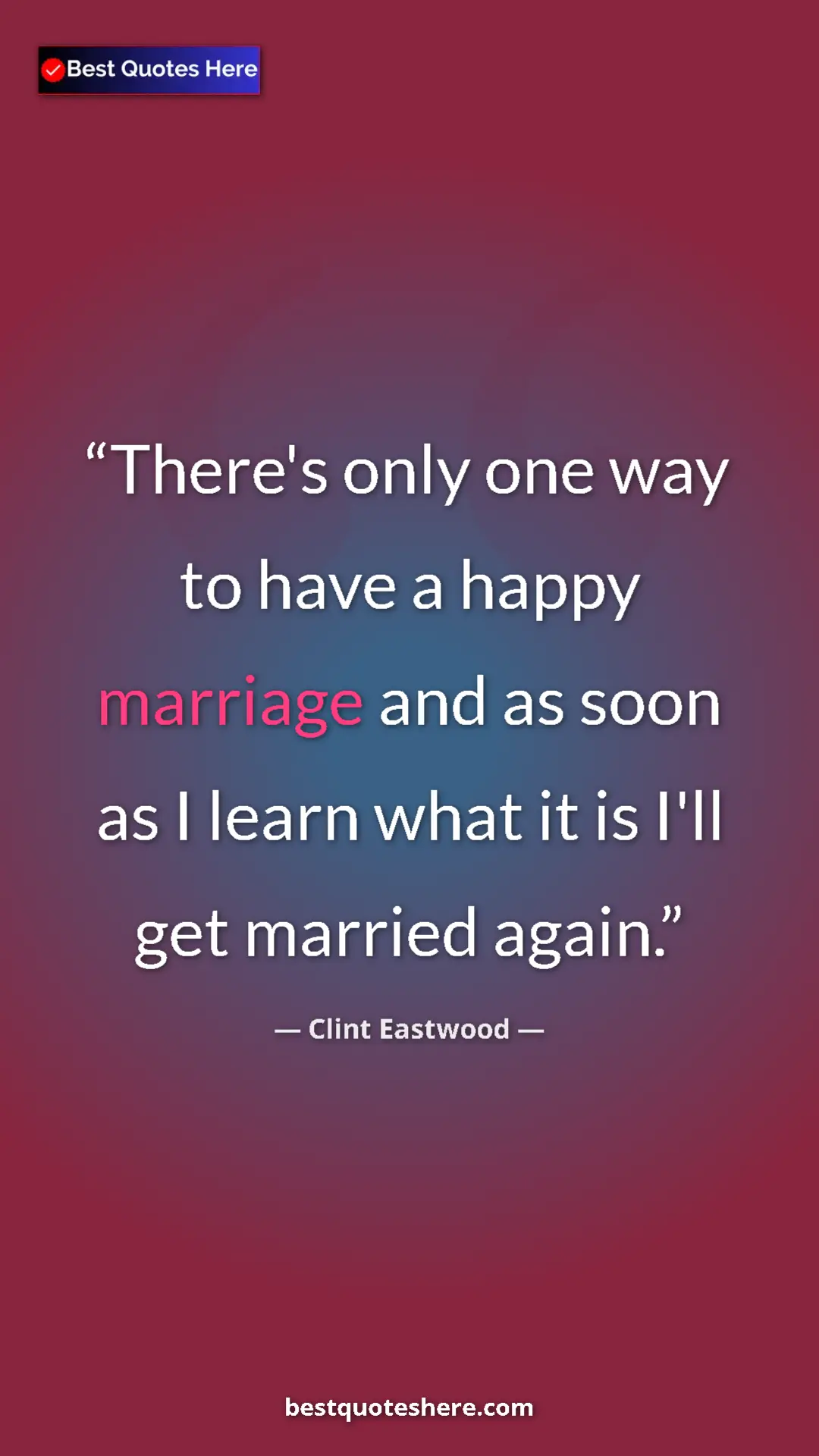 Clint Eastwood Quote Card: "There's only one way to have a happy marriage and as soon..." Pinterest quote poster by Clint Eastwood: "There's only one way to have a happy marriage and as soon..."
