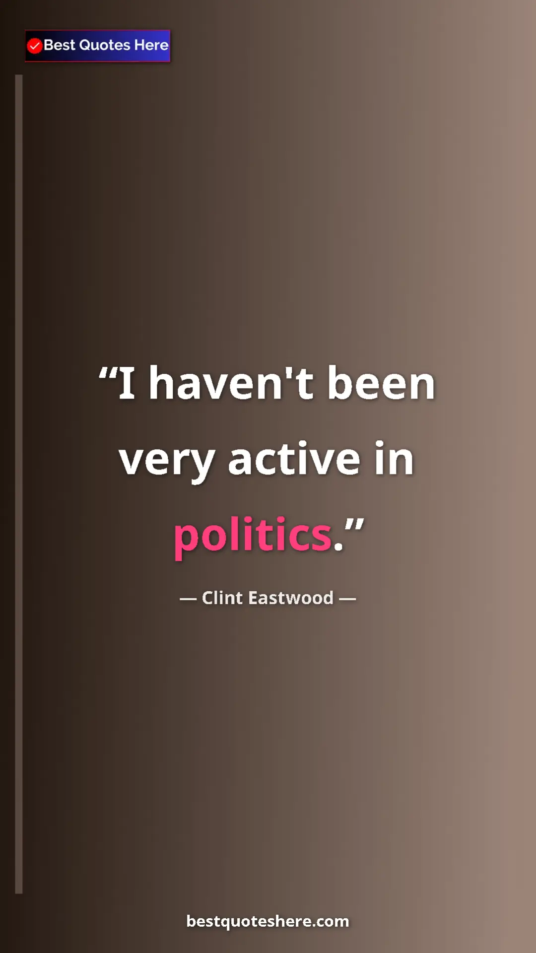 Pinterest quote poster by Clint Eastwood: "I haven't been very active in politics."