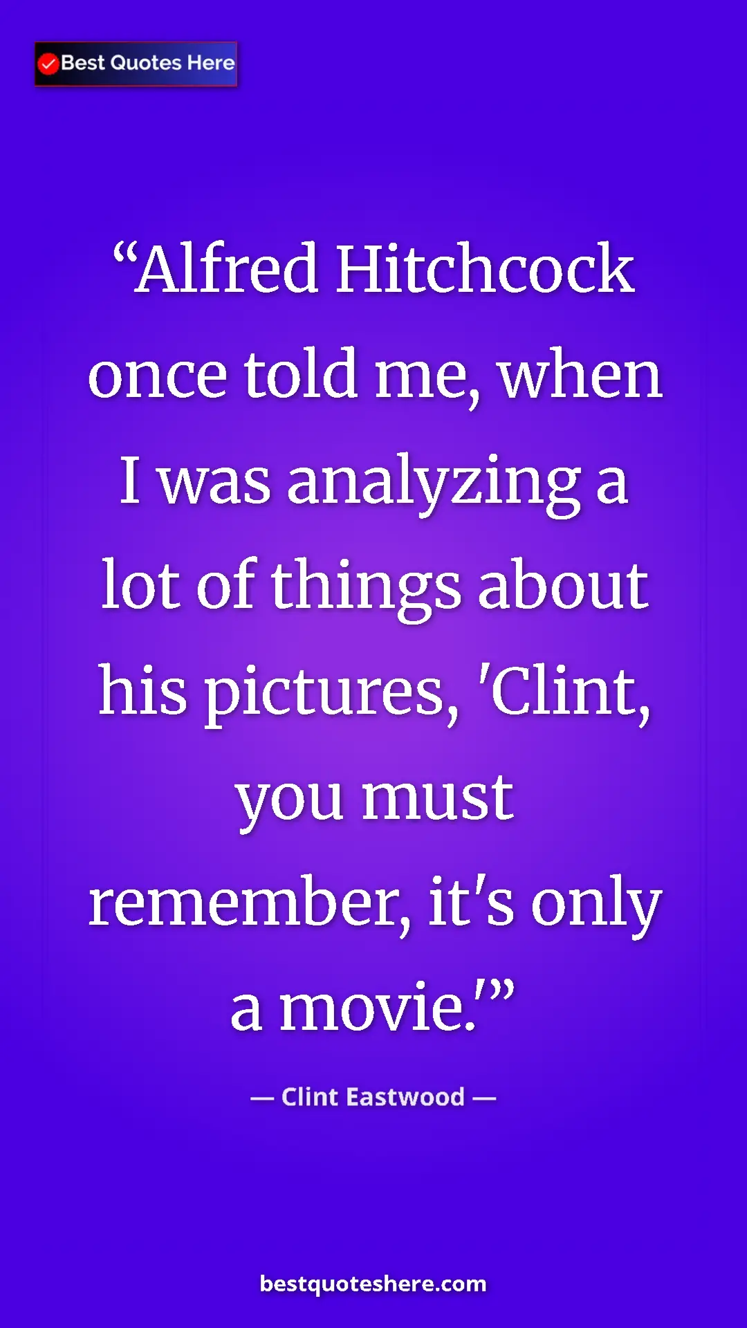 Pinterest quote poster by Clint Eastwood: "Alfred Hitchcock once told me, when I was analyzing a lot..."