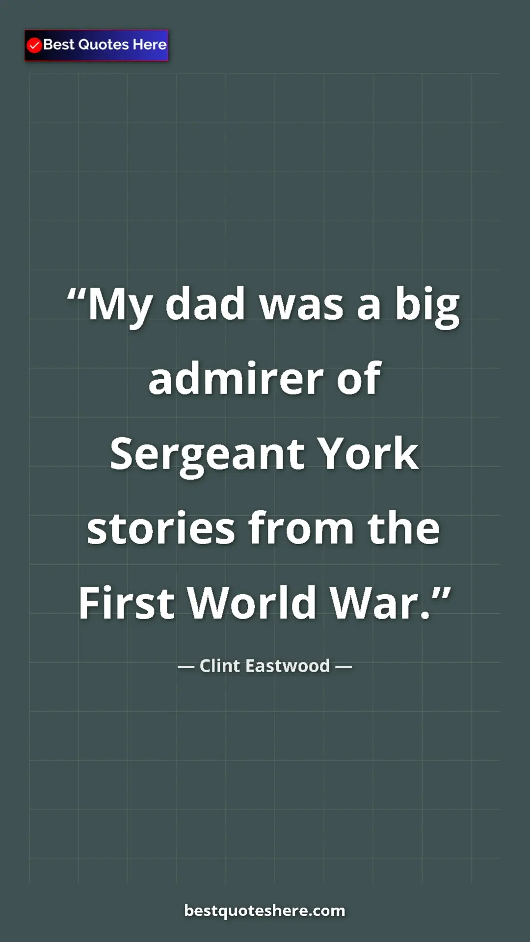 Clint Eastwood Quote Card: "My dad was a big admirer of Sergeant York stories from the..." Pinterest quote poster by Clint Eastwood: "My dad was a big admirer of Sergeant York stories from the..."