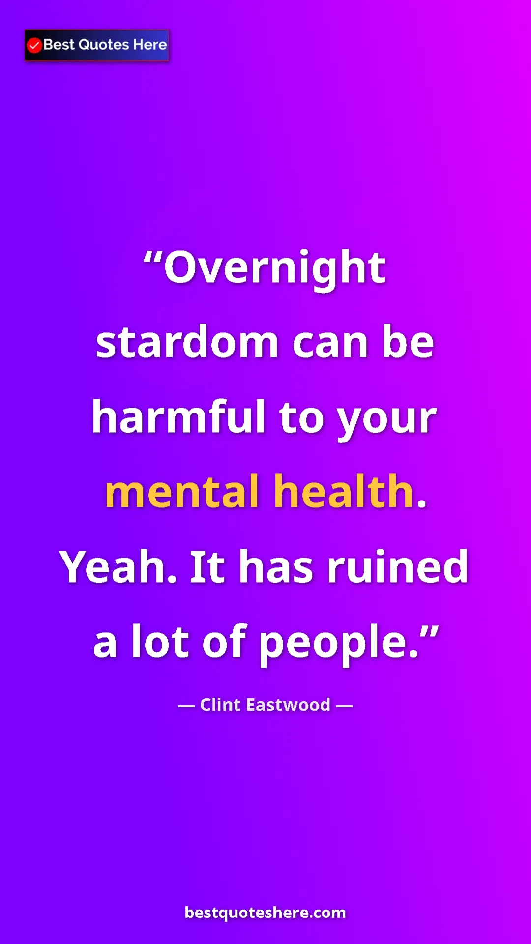 Clint Eastwood Quote Card: "Overnight stardom can be harmful to your mental health...." Pinterest quote poster by Clint Eastwood: "Overnight stardom can be harmful to your mental health...."