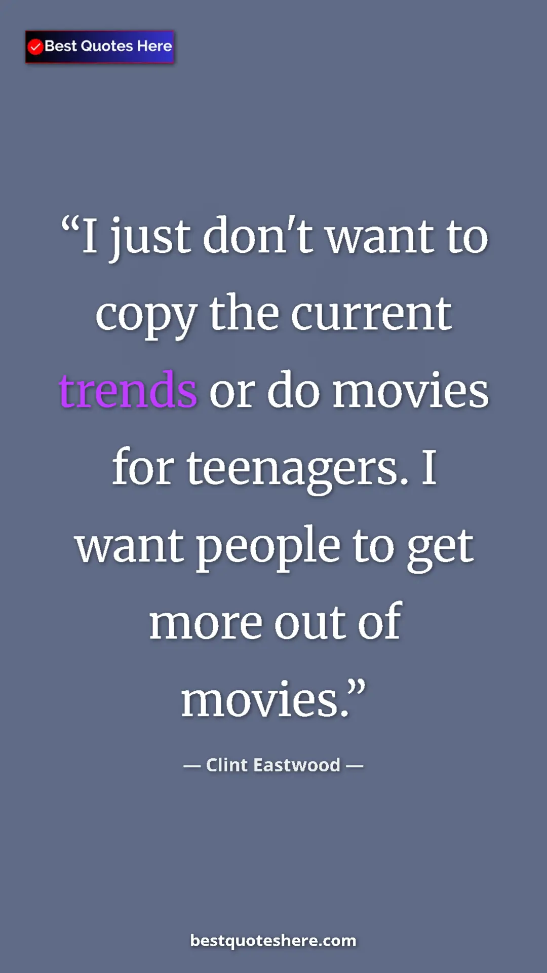 Clint Eastwood Quote Card: "I just don't want to copy the current trends or do movies fo" Pinterest quote poster by Clint Eastwood: "I just don't want to copy the current trends or do movies fo"