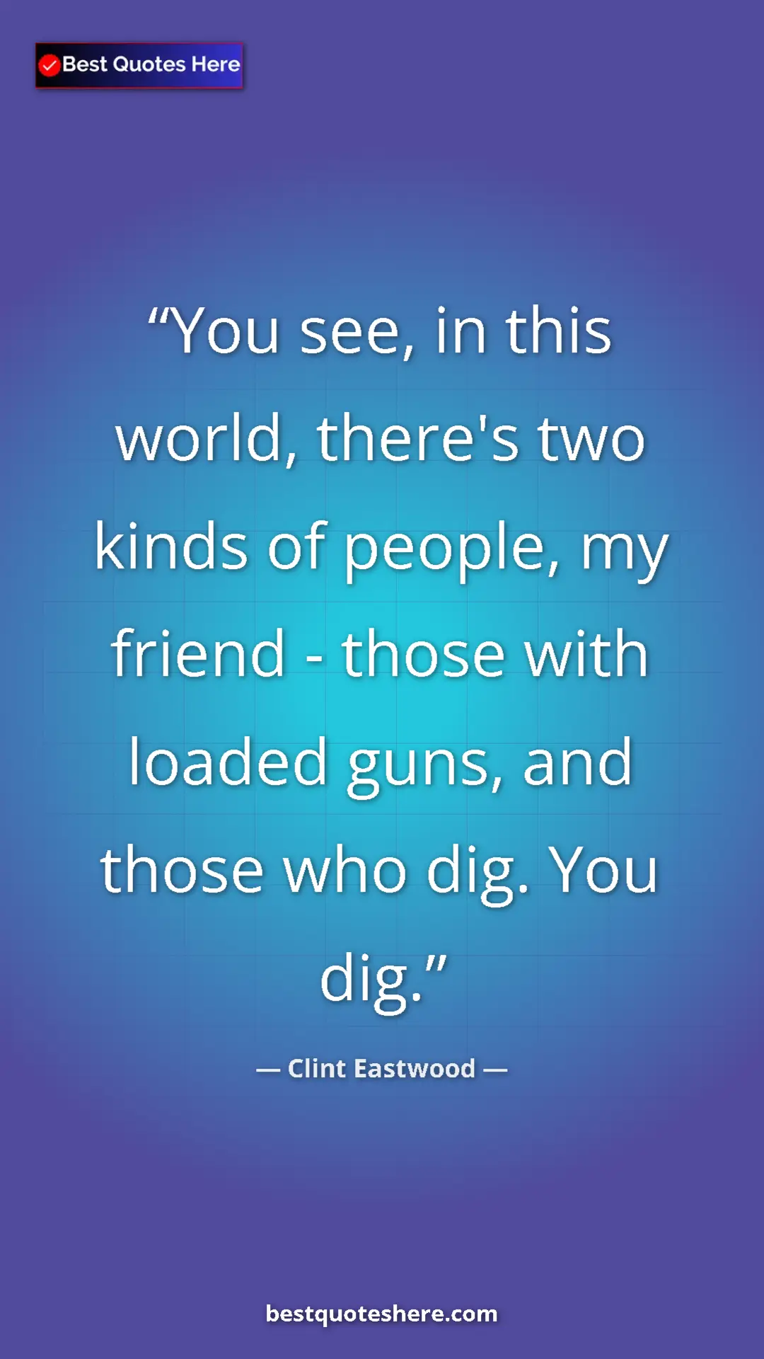 Pinterest quote poster by Clint Eastwood: "You see, in this world, there's two kinds of people, my frie"