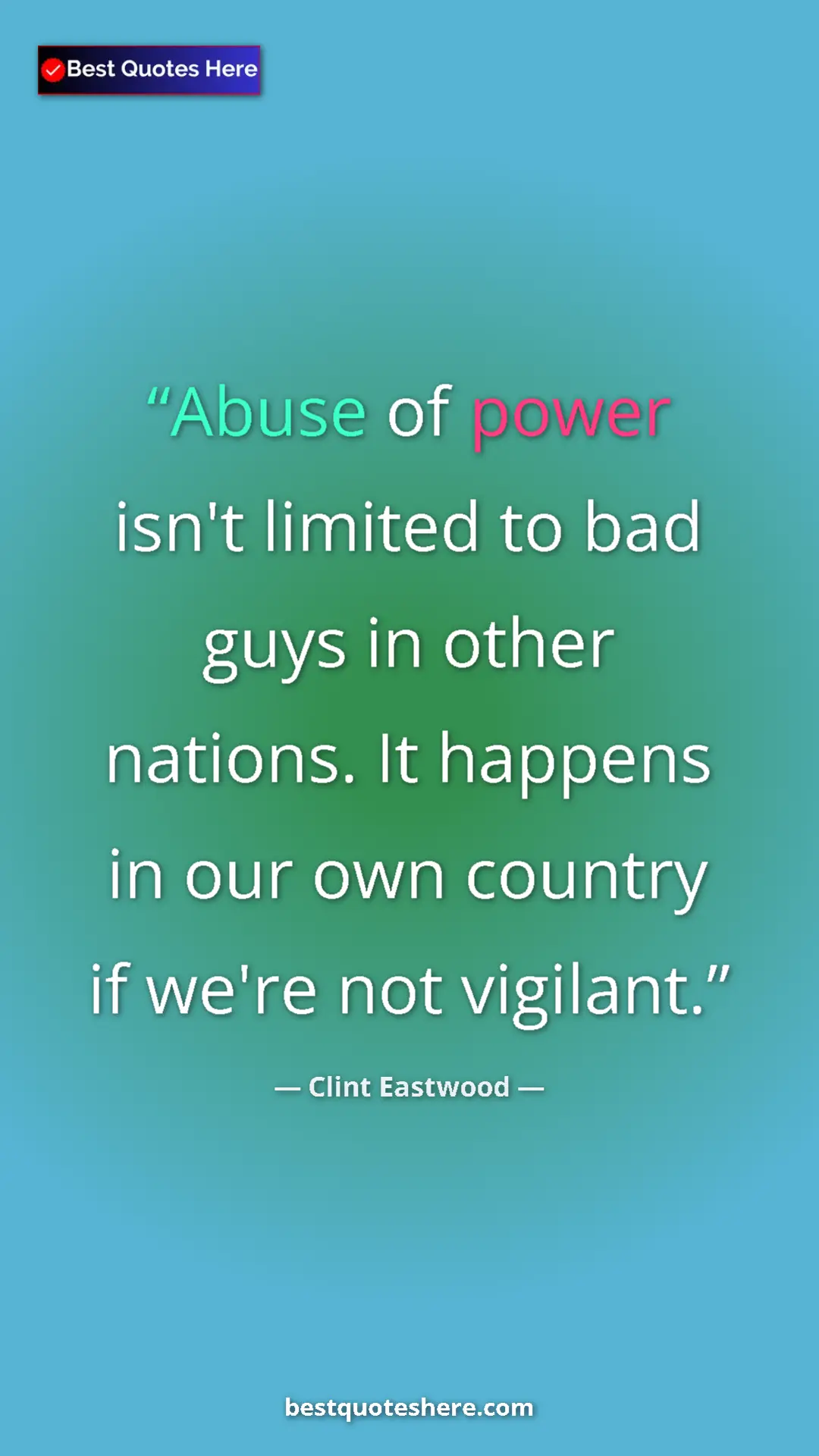 Pinterest quote poster by Clint Eastwood: "Abuse of power isn't limited to bad guys in other nations. I"