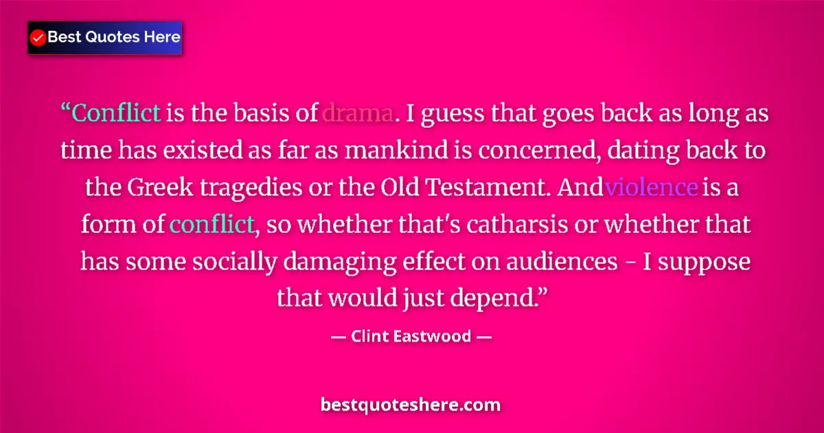 Quote by Clint Eastwood: Conflict is the basis of drama. I guess that goes back as long as time has existed as far as mankind...