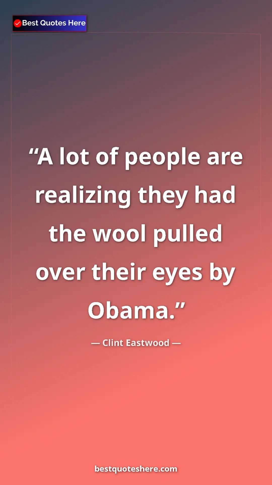 Clint Eastwood Quote Card: "A lot of people are realizing they had the wool pulled over..." Pinterest quote poster by Clint Eastwood: "A lot of people are realizing they had the wool pulled over..."