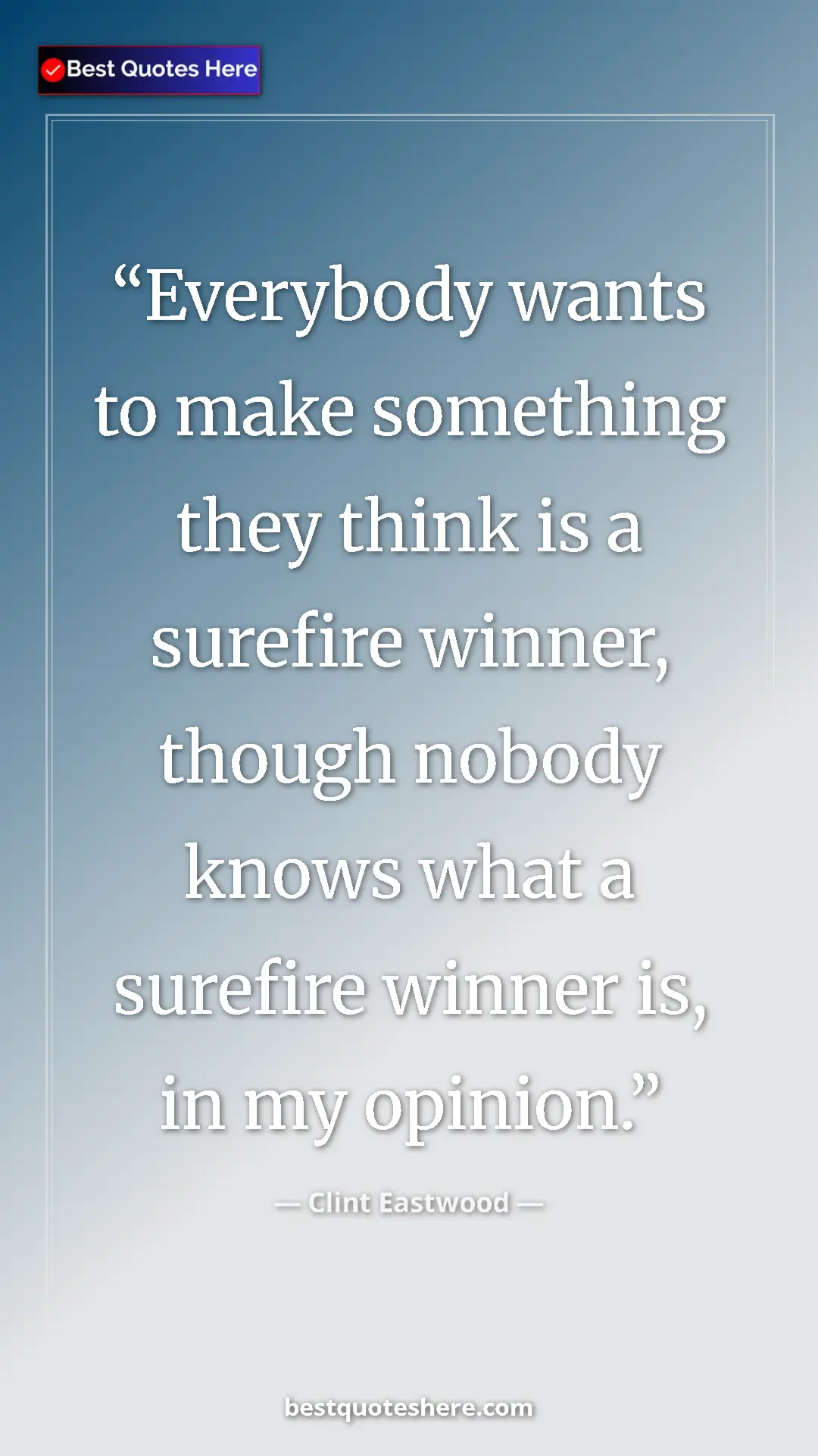 Clint Eastwood Quote Card: "Everybody wants to make something they think is a surefire..." Pinterest quote poster by Clint Eastwood: "Everybody wants to make something they think is a surefire..."