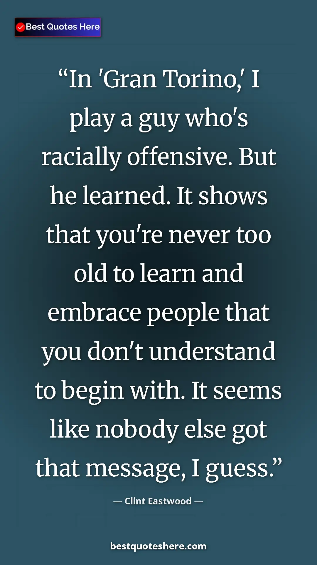Pinterest quote poster by Clint Eastwood: "In 'Gran Torino,' I play a guy who's racially offensive...."