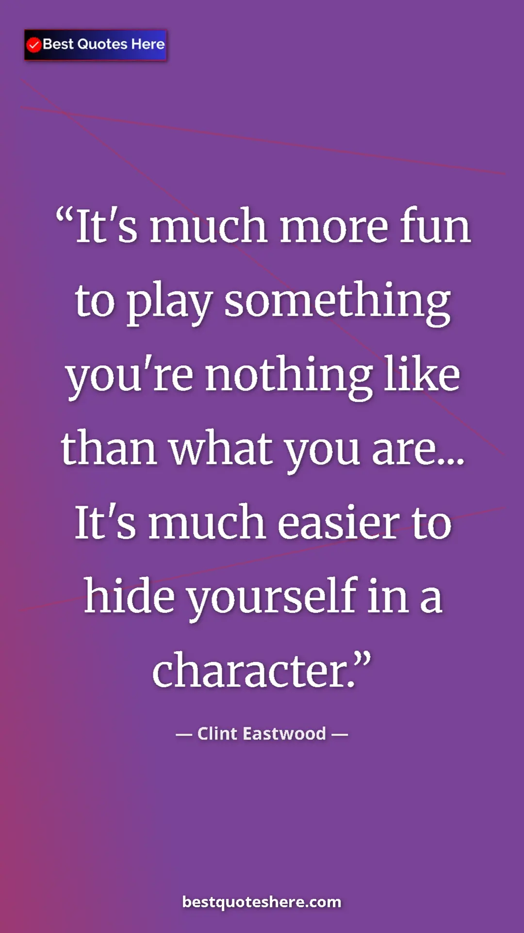 Clint Eastwood Quote Card: "It's much more fun to play something you're nothing like..." Pinterest quote poster by Clint Eastwood: "It's much more fun to play something you're nothing like..."