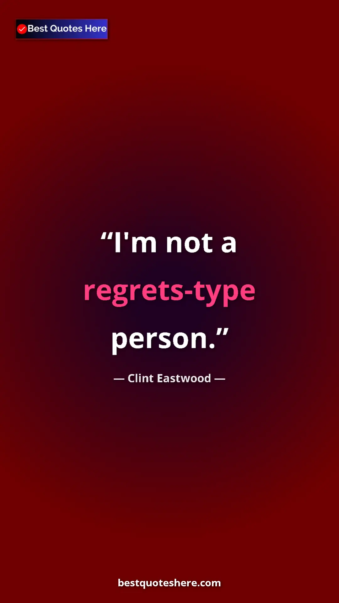 Clint Eastwood Quote Card: "I'm not a regrets-type person." Pinterest quote poster by Clint Eastwood: "I'm not a regrets-type person."