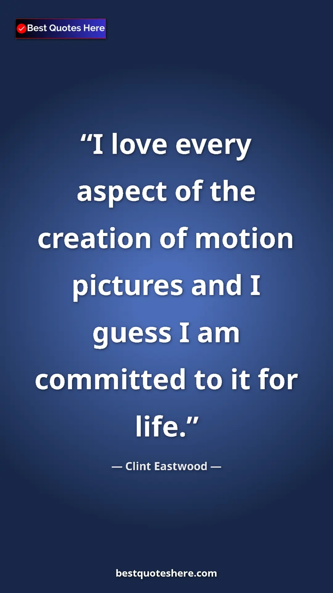 Clint Eastwood Quote Card: "I love every aspect of the creation of motion pictures and..." Pinterest quote poster by Clint Eastwood: "I love every aspect of the creation of motion pictures and..."