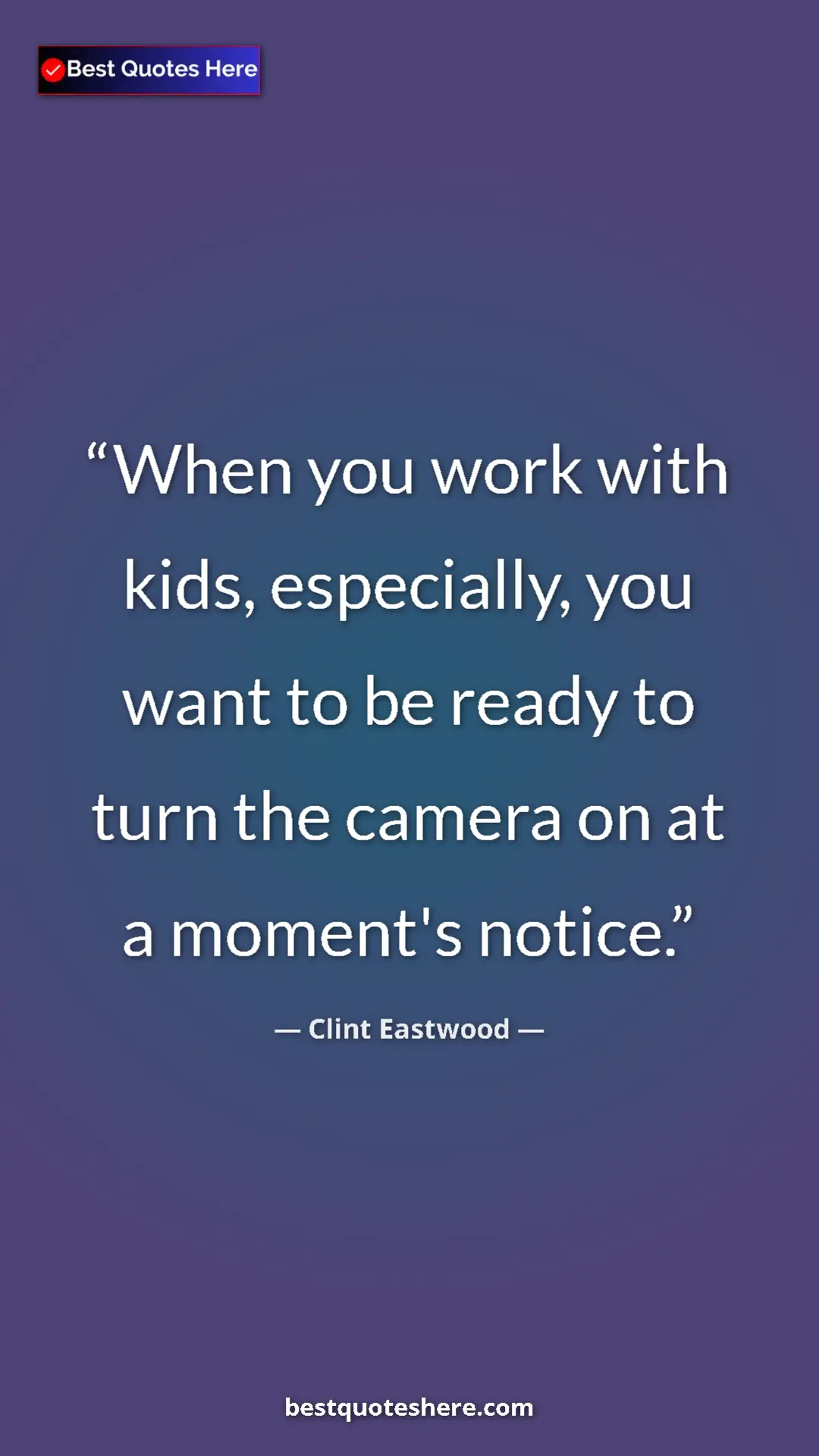 Pinterest quote poster by Clint Eastwood: "When you work with kids, especially, you want to be ready..."