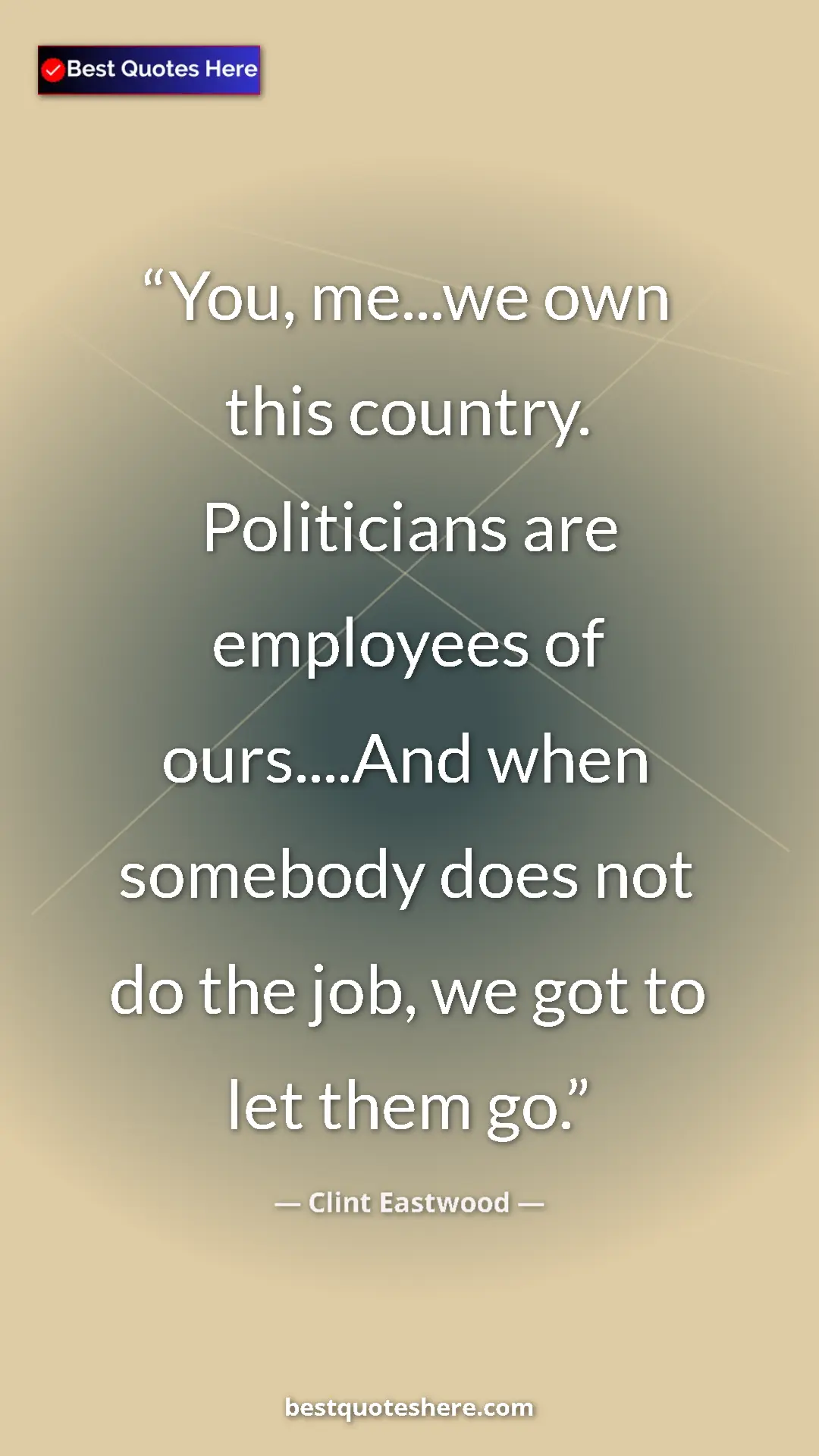 Pinterest quote poster by Clint Eastwood: "You, me...we own this country. Politicians are employees of..."