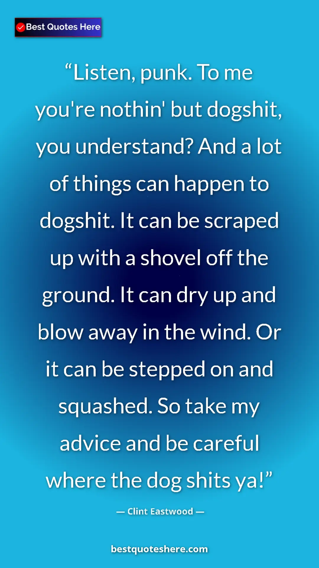 Clint Eastwood Quote Card: "Listen, punk. To me you're nothin' but dogshit, you..." Pinterest quote poster by Clint Eastwood: "Listen, punk. To me you're nothin' but dogshit, you..."