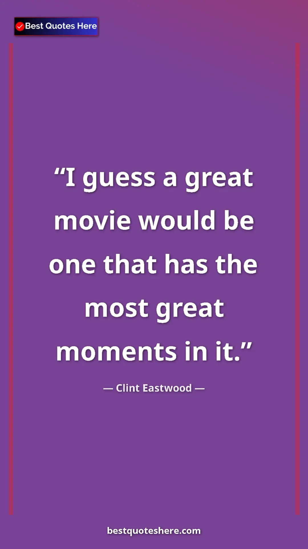 Pinterest quote poster by Clint Eastwood: "I guess a great movie would be one that has the most great..."