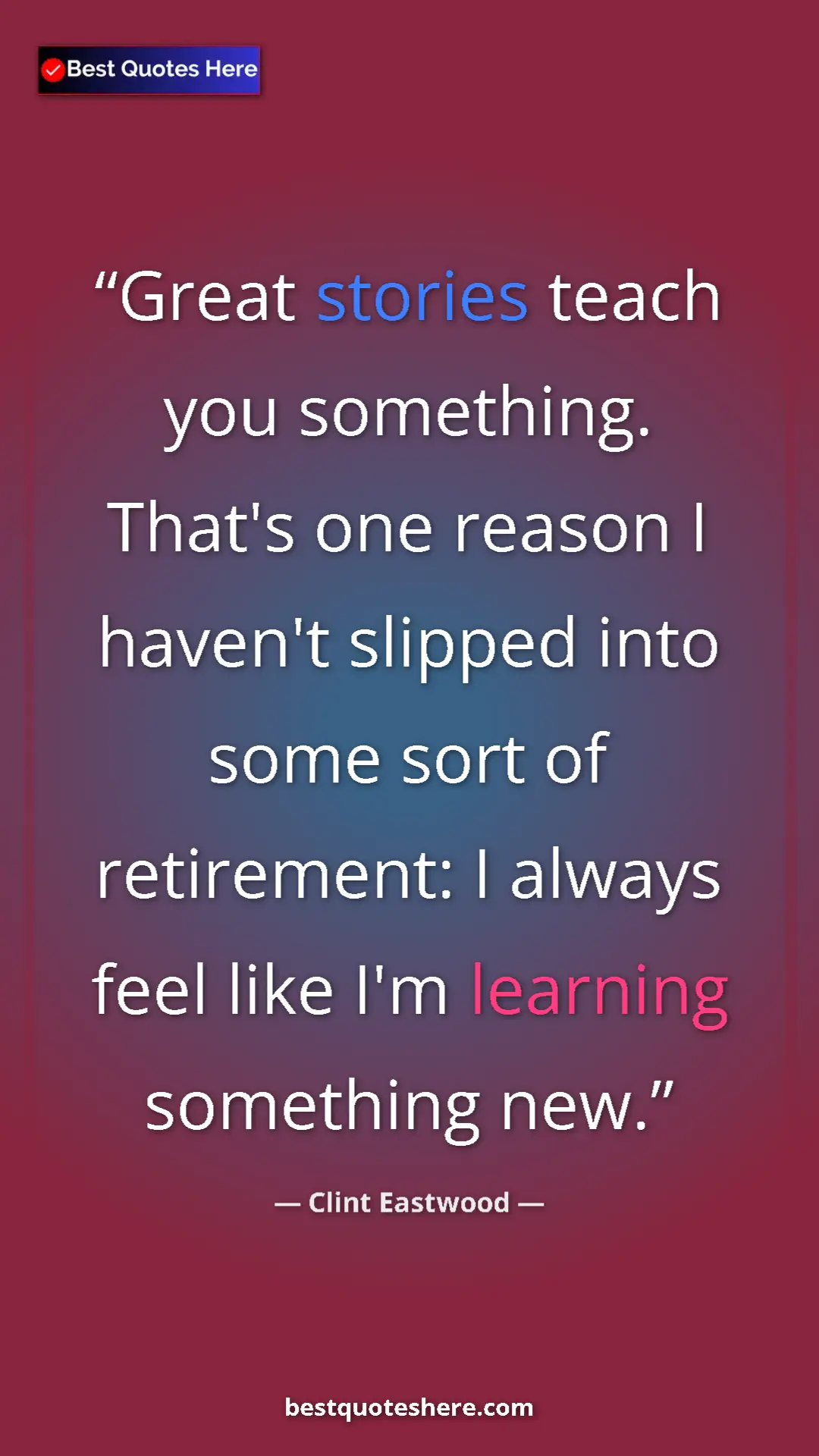 Clint Eastwood Quote Card: "Great stories teach you something. That's one reason I haven" Pinterest quote poster by Clint Eastwood: "Great stories teach you something. That's one reason I haven"