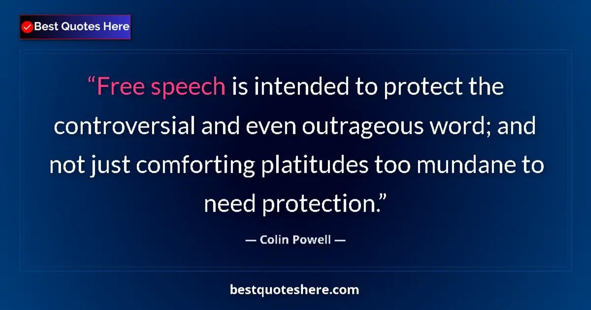 Quote by Colin Powell: Free speech is intended to protect the controversial and even outrageous word; and not just comforti...