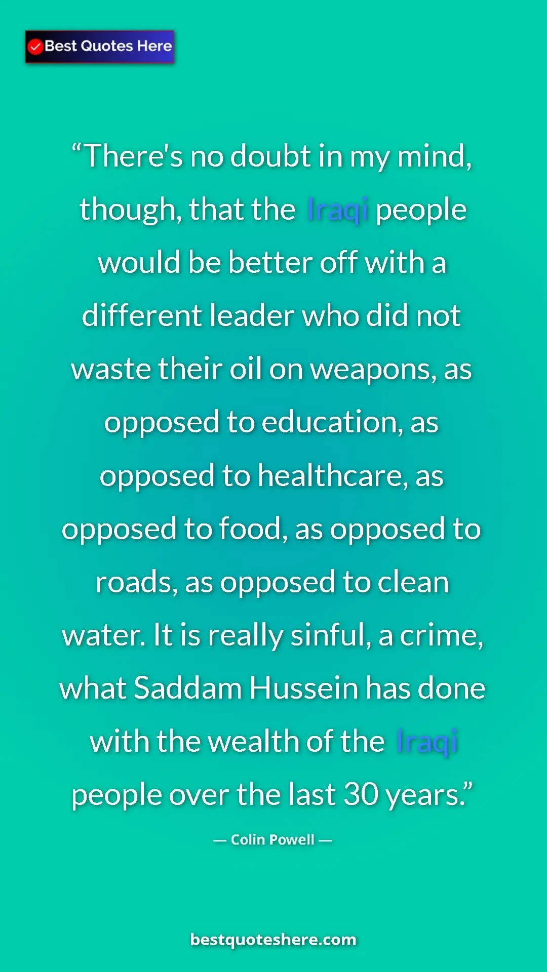Pinterest quote poster by Colin Powell: "There's no doubt in my mind, though, that the Iraqi people w"