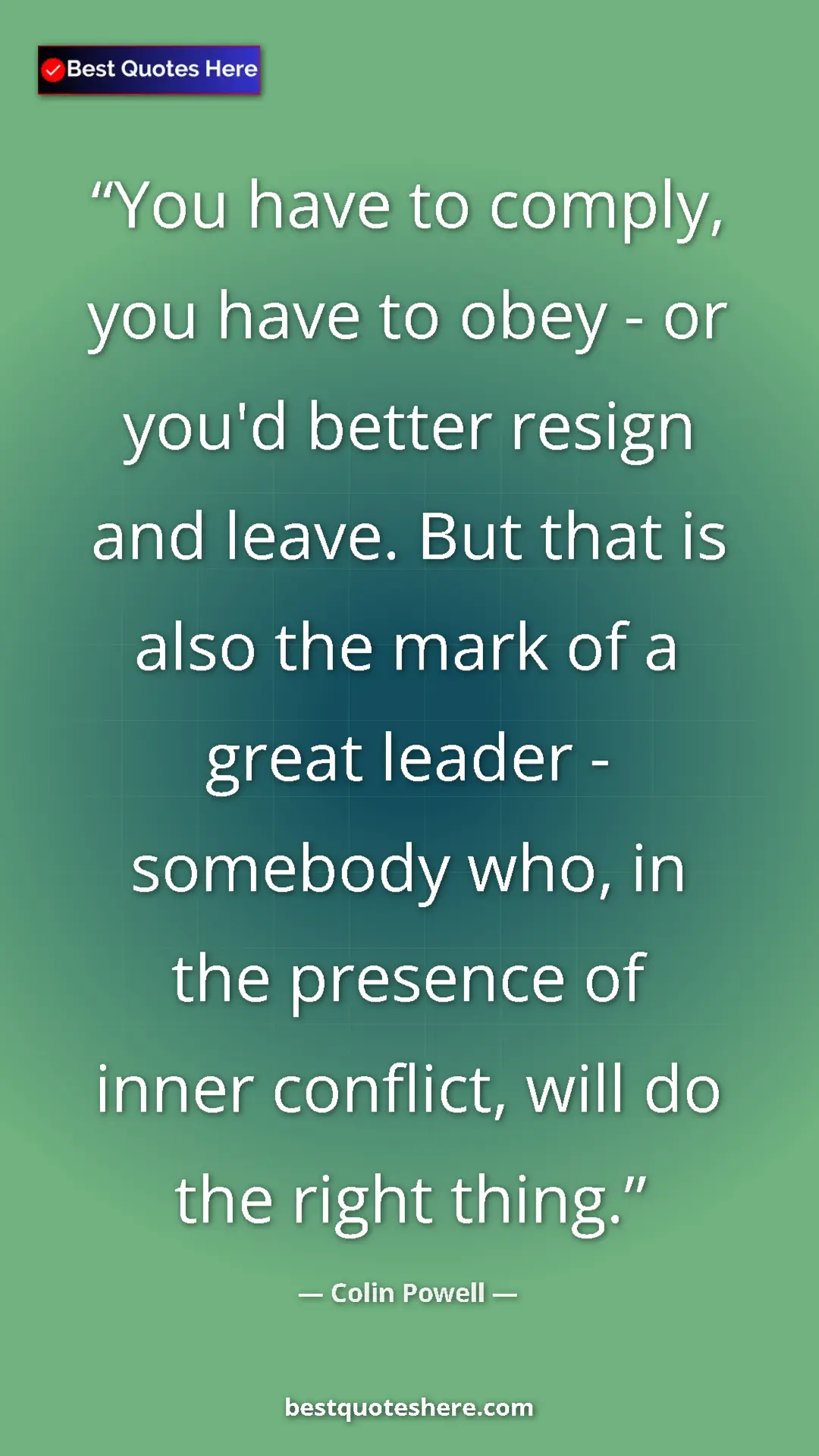 Colin Powell Quote Card: "You have to comply, you have to obey - or you'd better..." Pinterest quote poster by Colin Powell: "You have to comply, you have to obey - or you'd better..."