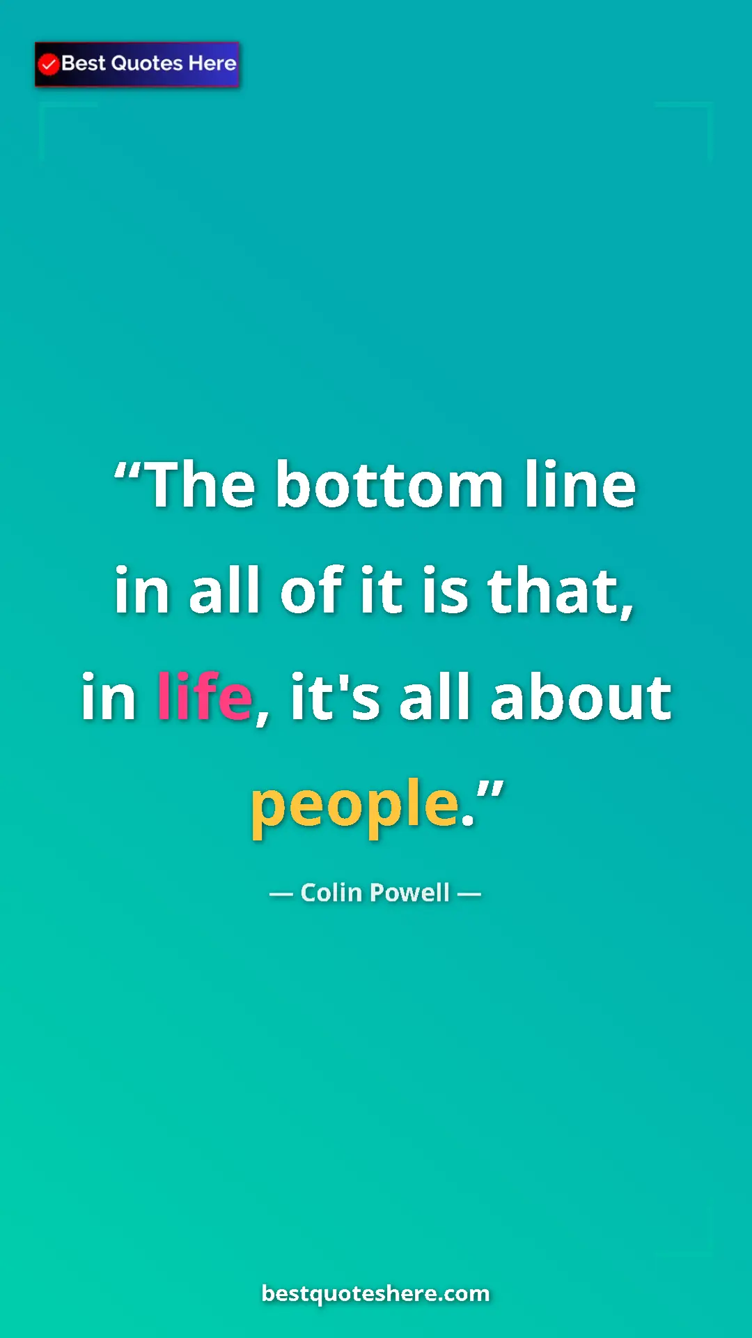 Pinterest quote poster by Colin Powell: "The bottom line in all of it is that, in life, it's all..."