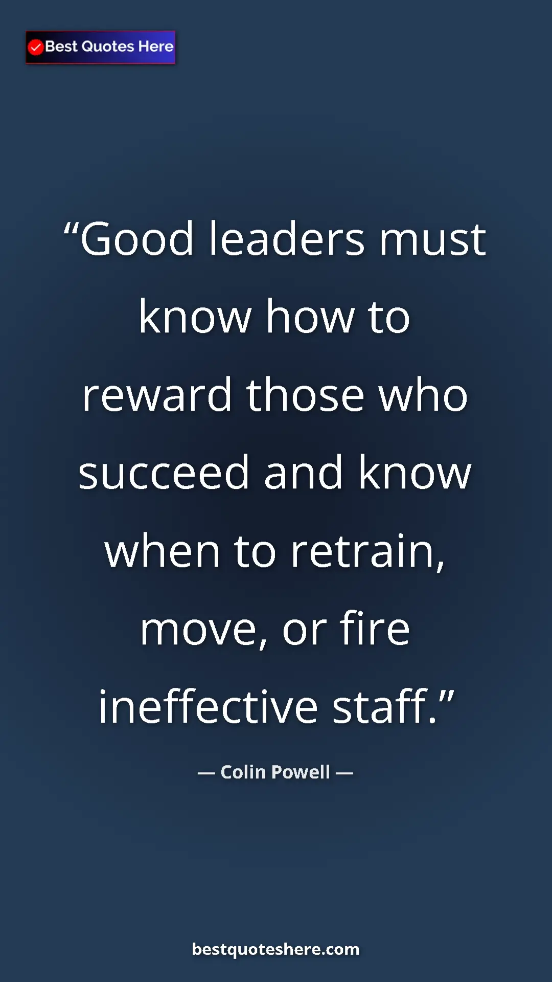 Colin Powell Quote Card: "Good leaders must know how to reward those who succeed and..." Pinterest quote poster by Colin Powell: "Good leaders must know how to reward those who succeed and..."