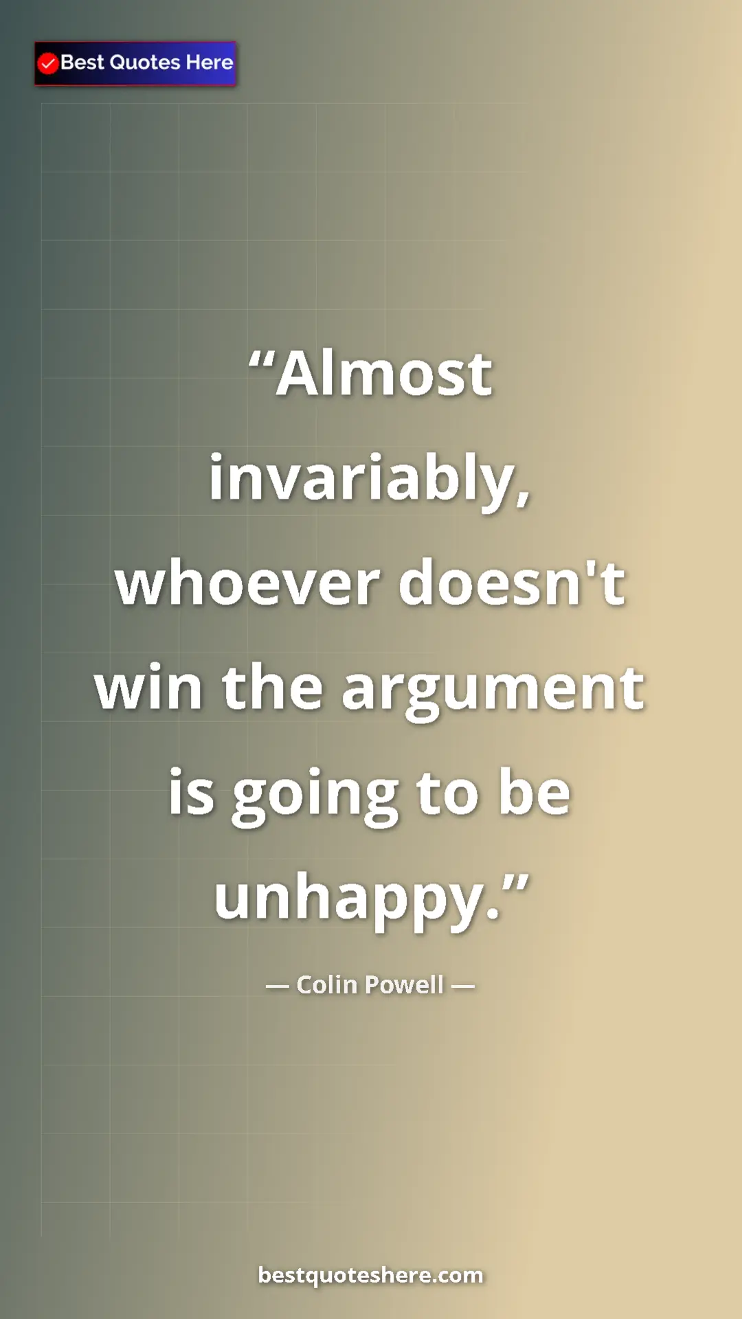 Colin Powell Quote Card: "Almost invariably, whoever doesn't win the argument is..." Pinterest quote poster by Colin Powell: "Almost invariably, whoever doesn't win the argument is..."