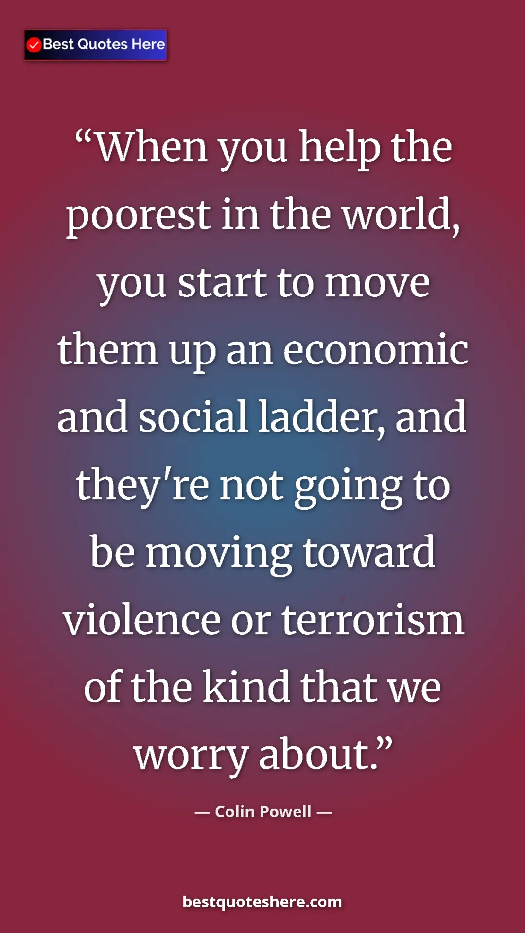Pinterest quote poster by Colin Powell: "When you help the poorest in the world, you start to move..."