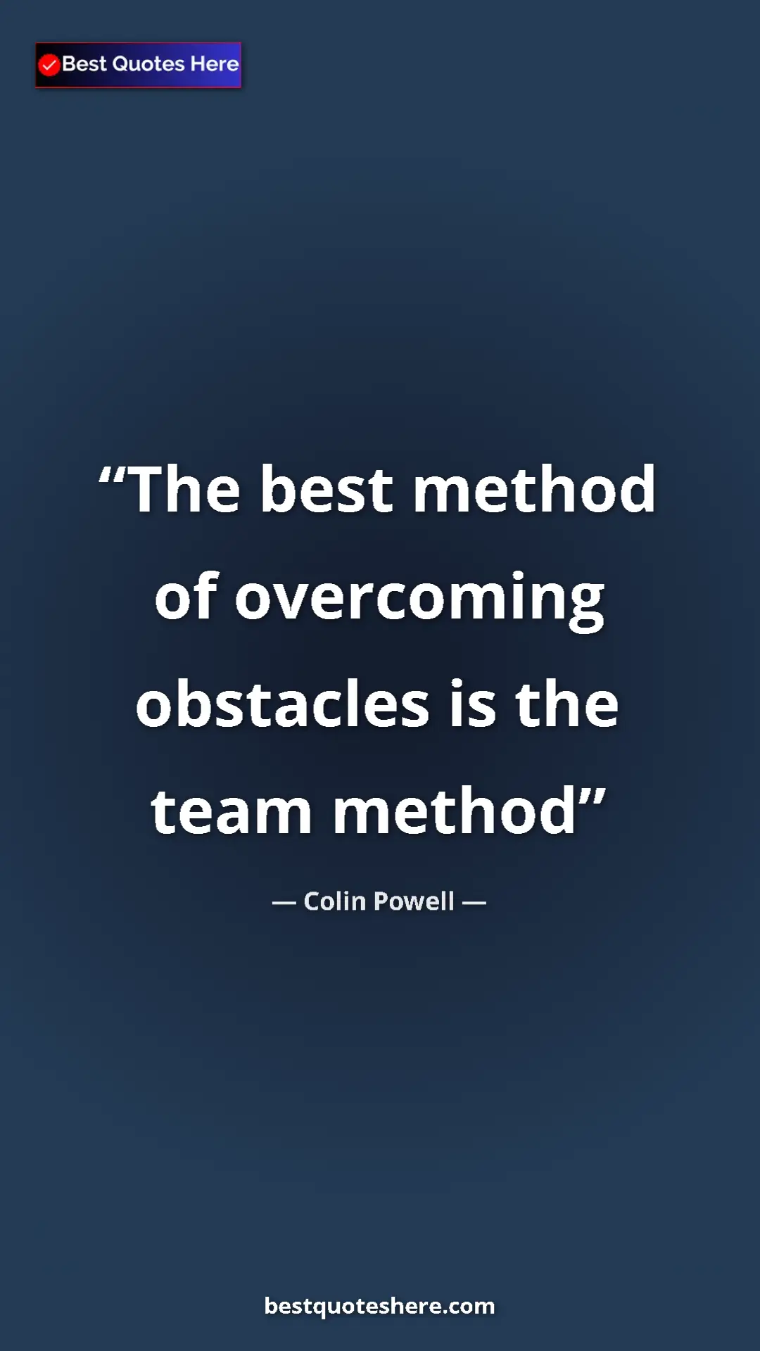 Colin Powell Quote Card: "The best method of overcoming obstacles is the team method" Pinterest quote poster by Colin Powell: "The best method of overcoming obstacles is the team method"