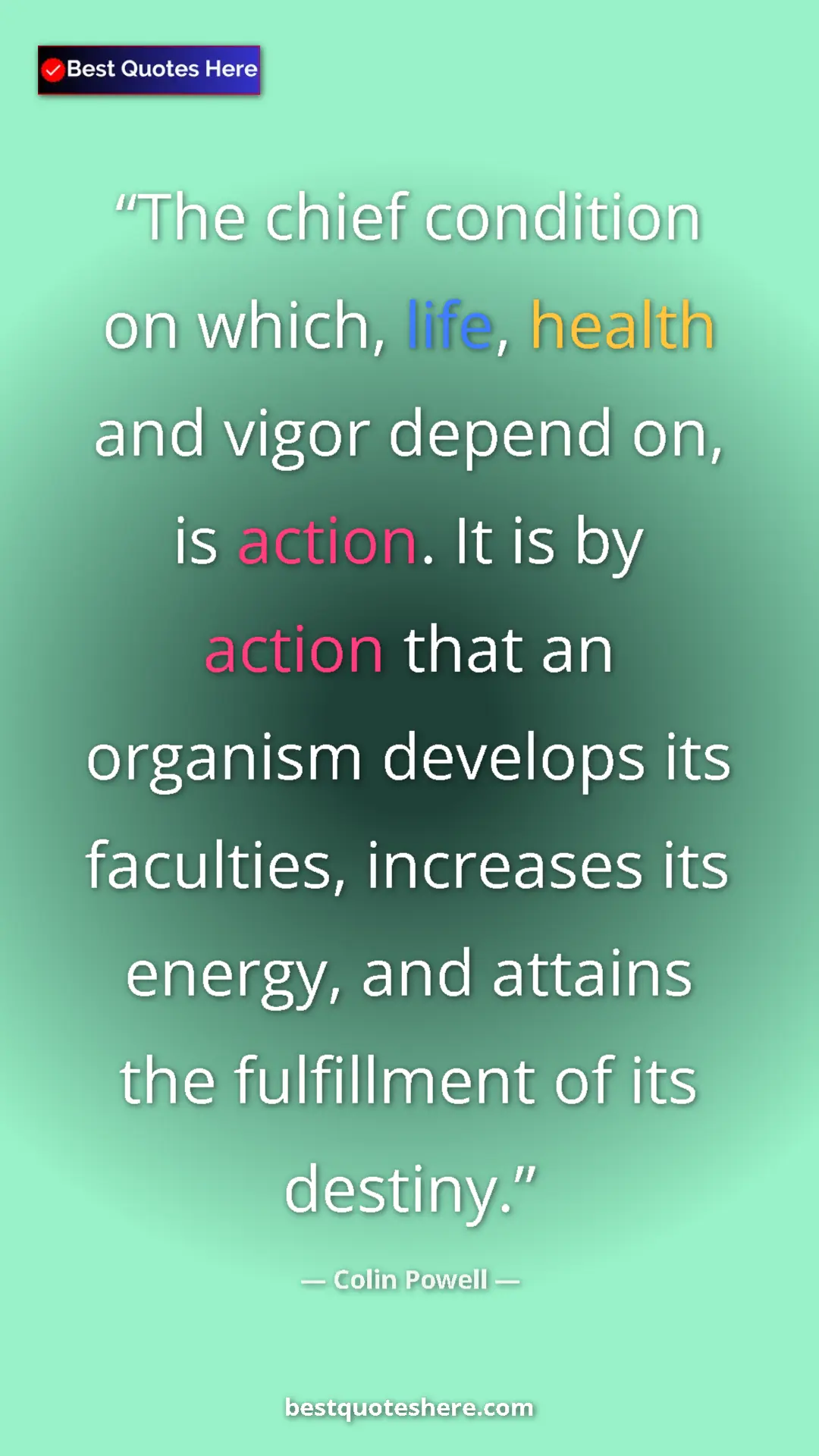 Colin Powell Quote Card: "The chief condition on which, life, health and vigor depend..." Pinterest quote poster by Colin Powell: "The chief condition on which, life, health and vigor depend..."