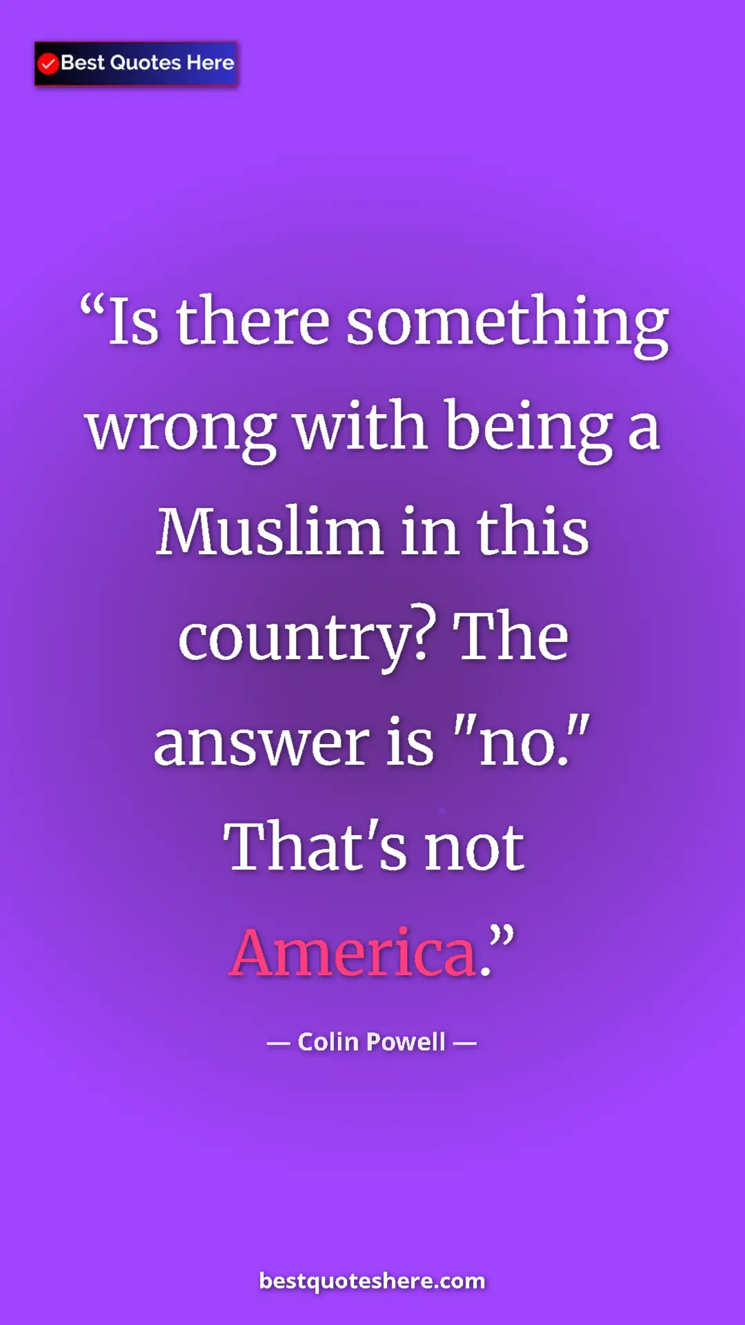 Colin Powell Quote Card: "Is there something wrong with being a Muslim in this..." Pinterest quote poster by Colin Powell: "Is there something wrong with being a Muslim in this..."