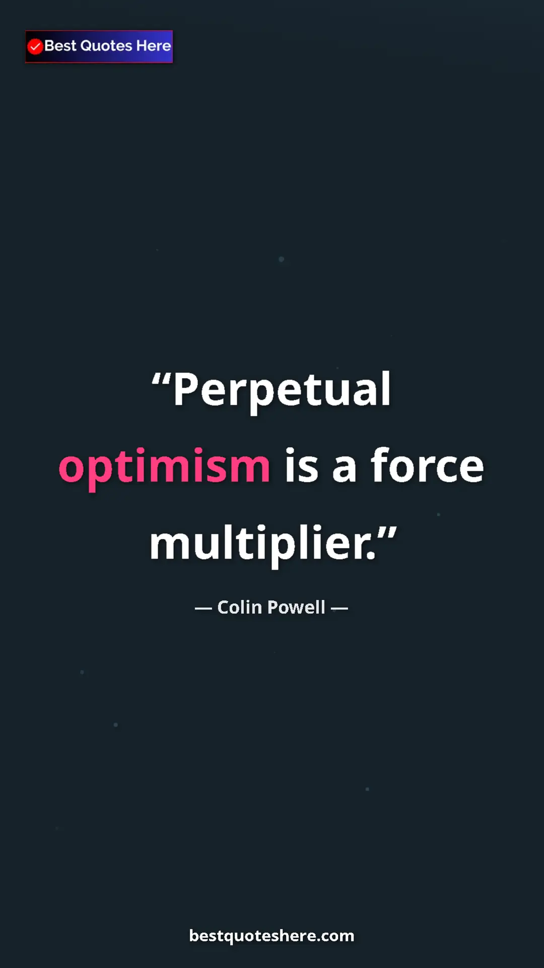 Colin Powell Quote Card: "Perpetual optimism is a force multiplier." Pinterest quote poster by Colin Powell: "Perpetual optimism is a force multiplier."