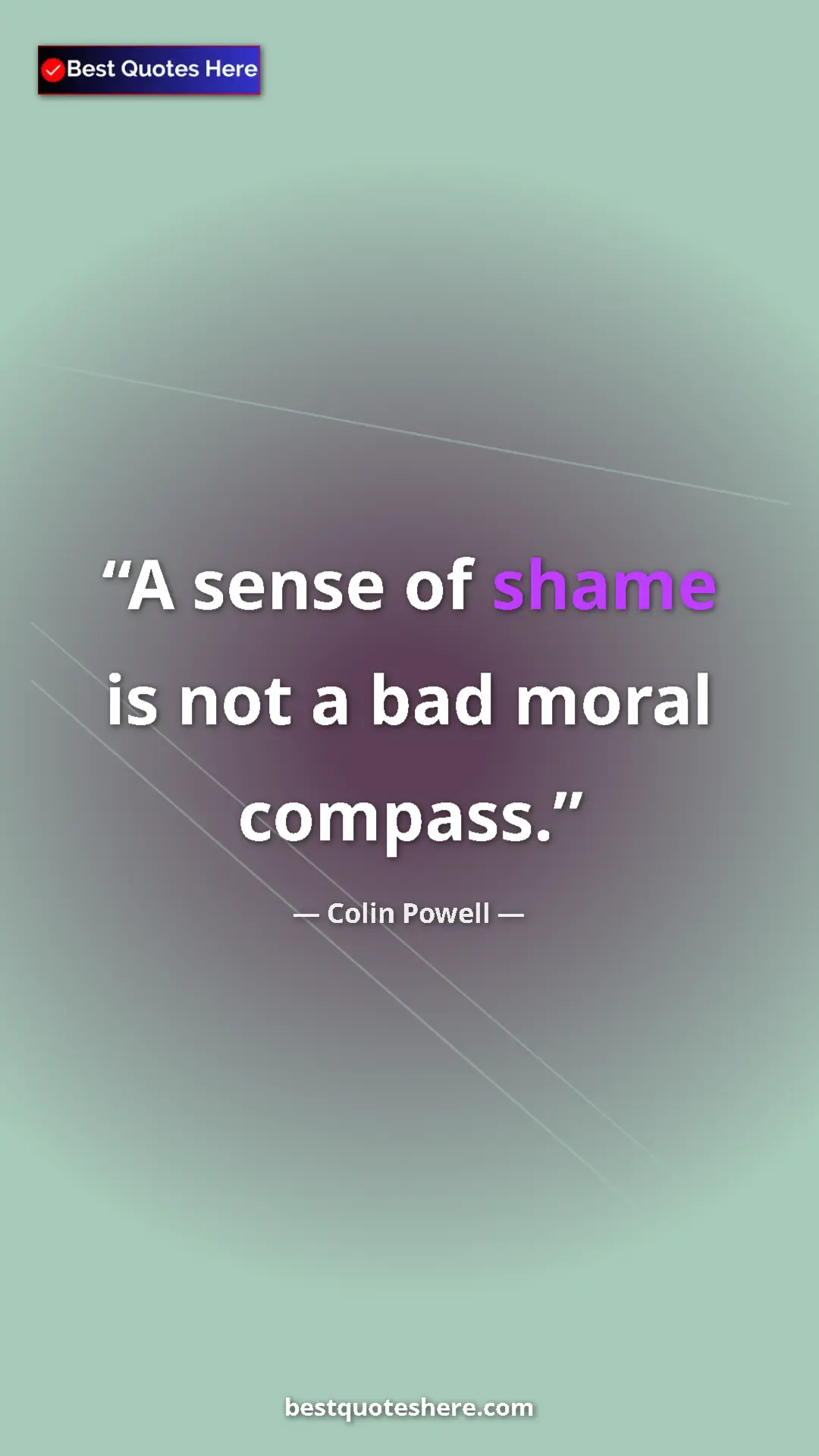 Colin Powell Quote Card: "A sense of shame is not a bad moral compass." Pinterest quote poster by Colin Powell: "A sense of shame is not a bad moral compass."