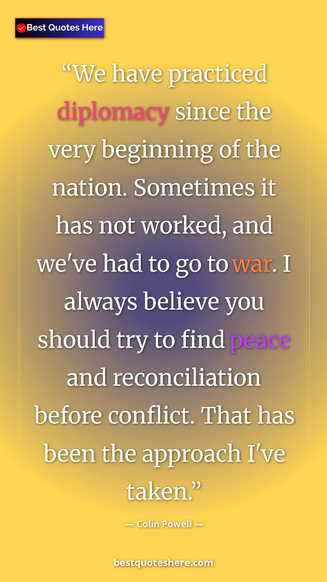 Colin Powell Quote Card: "We have practiced diplomacy since the very beginning of the..." Pinterest quote poster by Colin Powell: "We have practiced diplomacy since the very beginning of the..."
