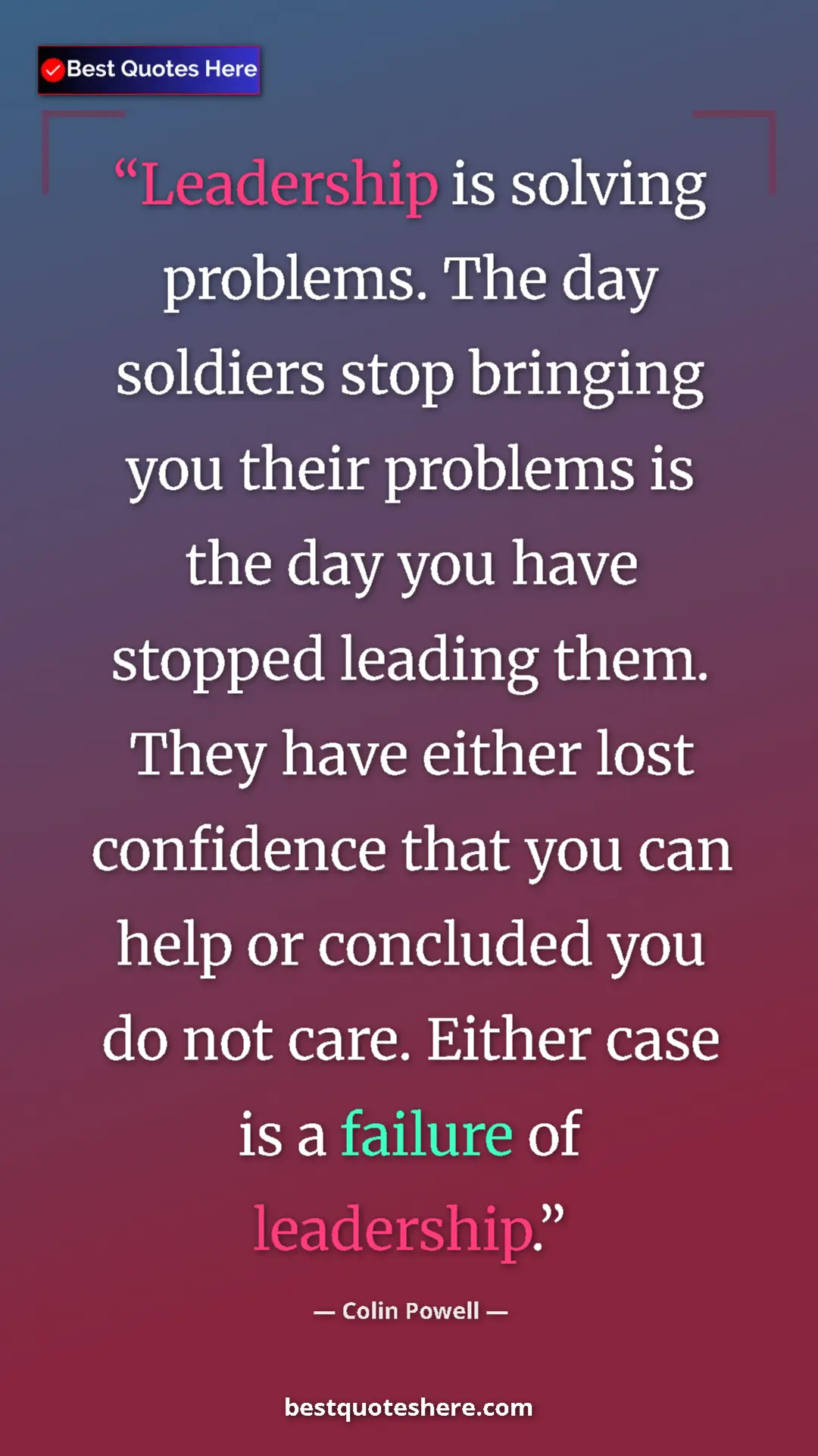 Pinterest quote poster by Colin Powell: "Leadership is solving problems. The day soldiers stop..."