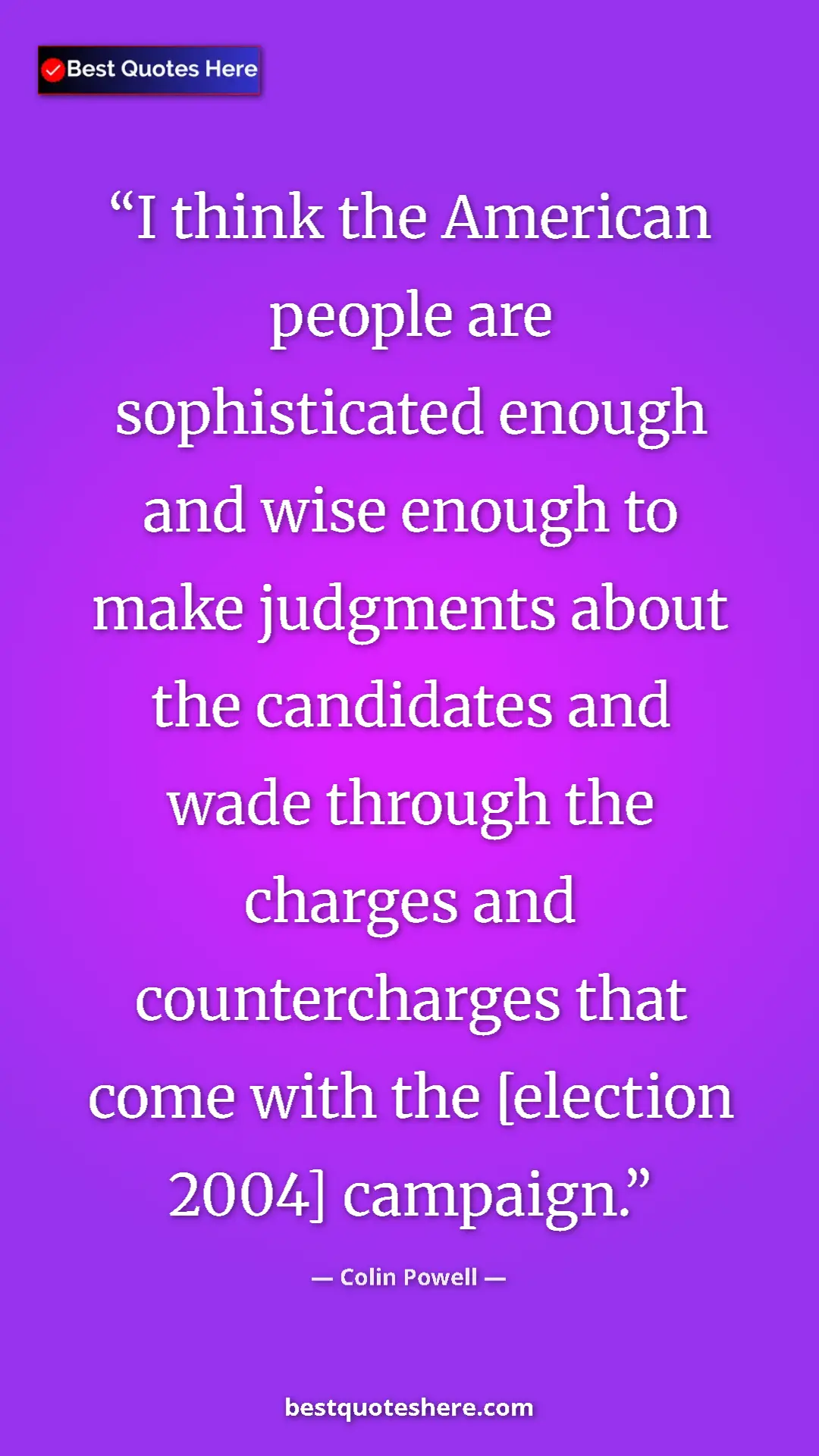 Colin Powell Quote Card: "I think the American people are sophisticated enough and..." Pinterest quote poster by Colin Powell: "I think the American people are sophisticated enough and..."