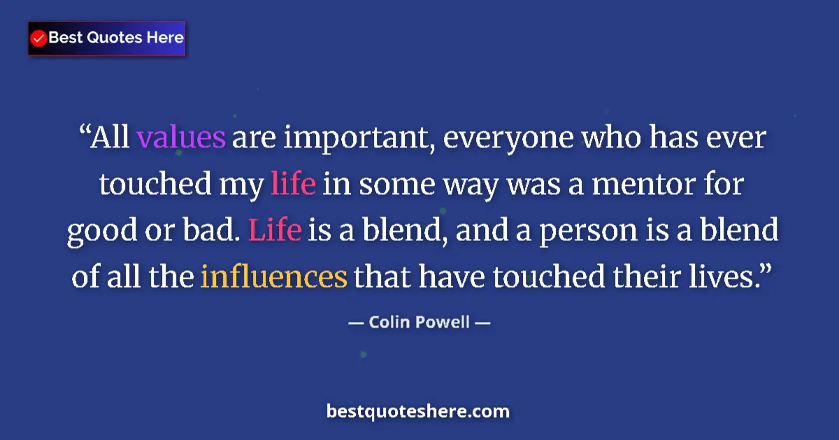 Quote by Colin Powell: All values are important, everyone who has ever to