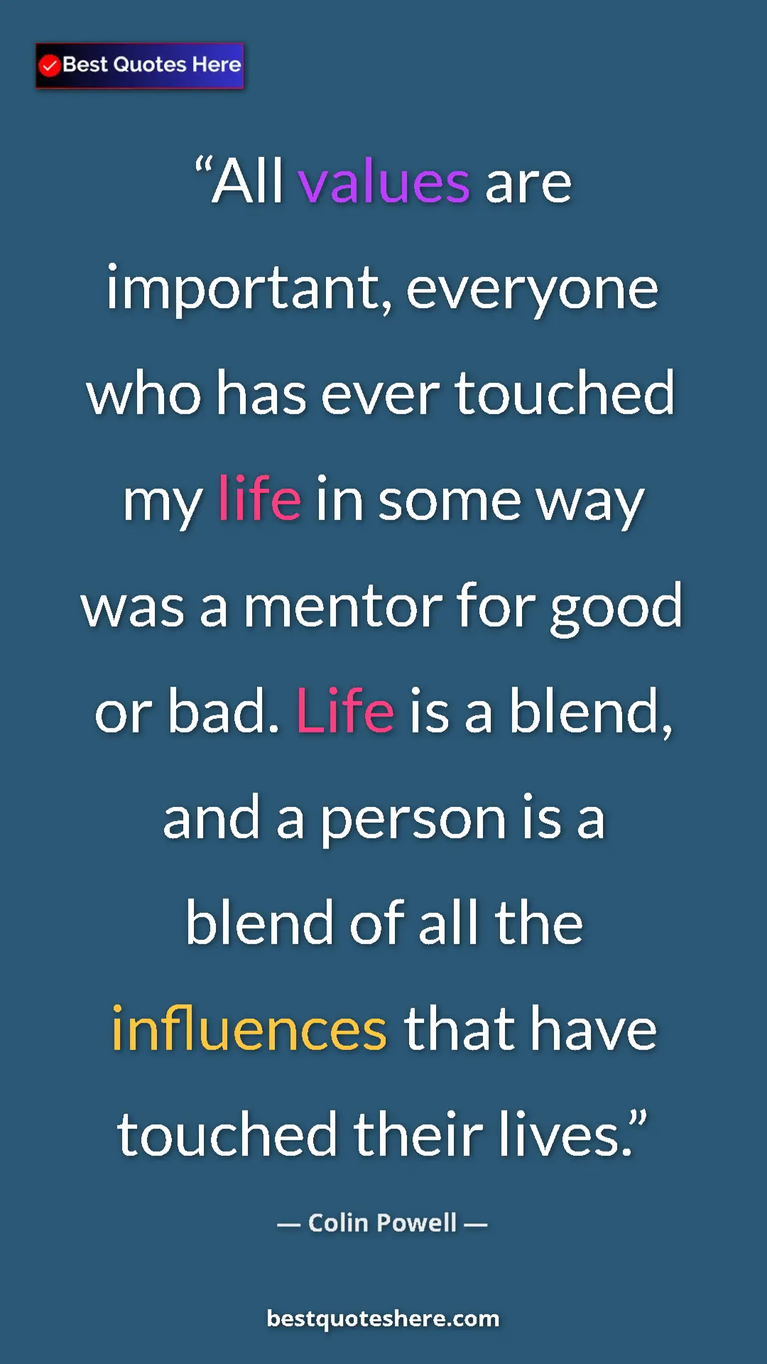Colin Powell Quote Card: "All values are important, everyone who has ever touched my..." Pinterest quote poster by Colin Powell: "All values are important, everyone who has ever touched my..."