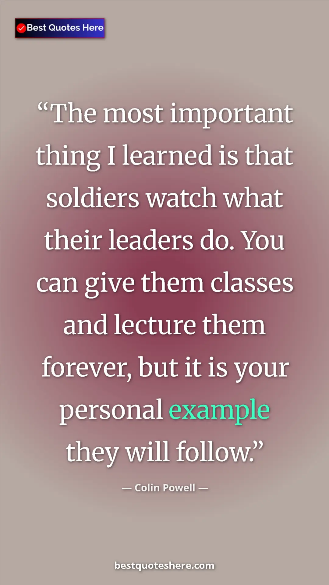 Pinterest quote poster by Colin Powell: "The most important thing I learned is that soldiers watch..."