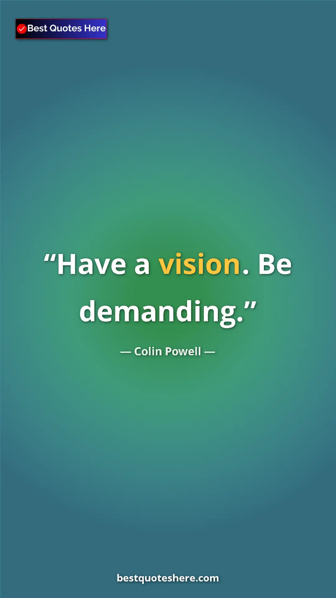 Colin Powell Quote Card: "Have a vision. Be demanding." Pinterest quote poster by Colin Powell: "Have a vision. Be demanding."