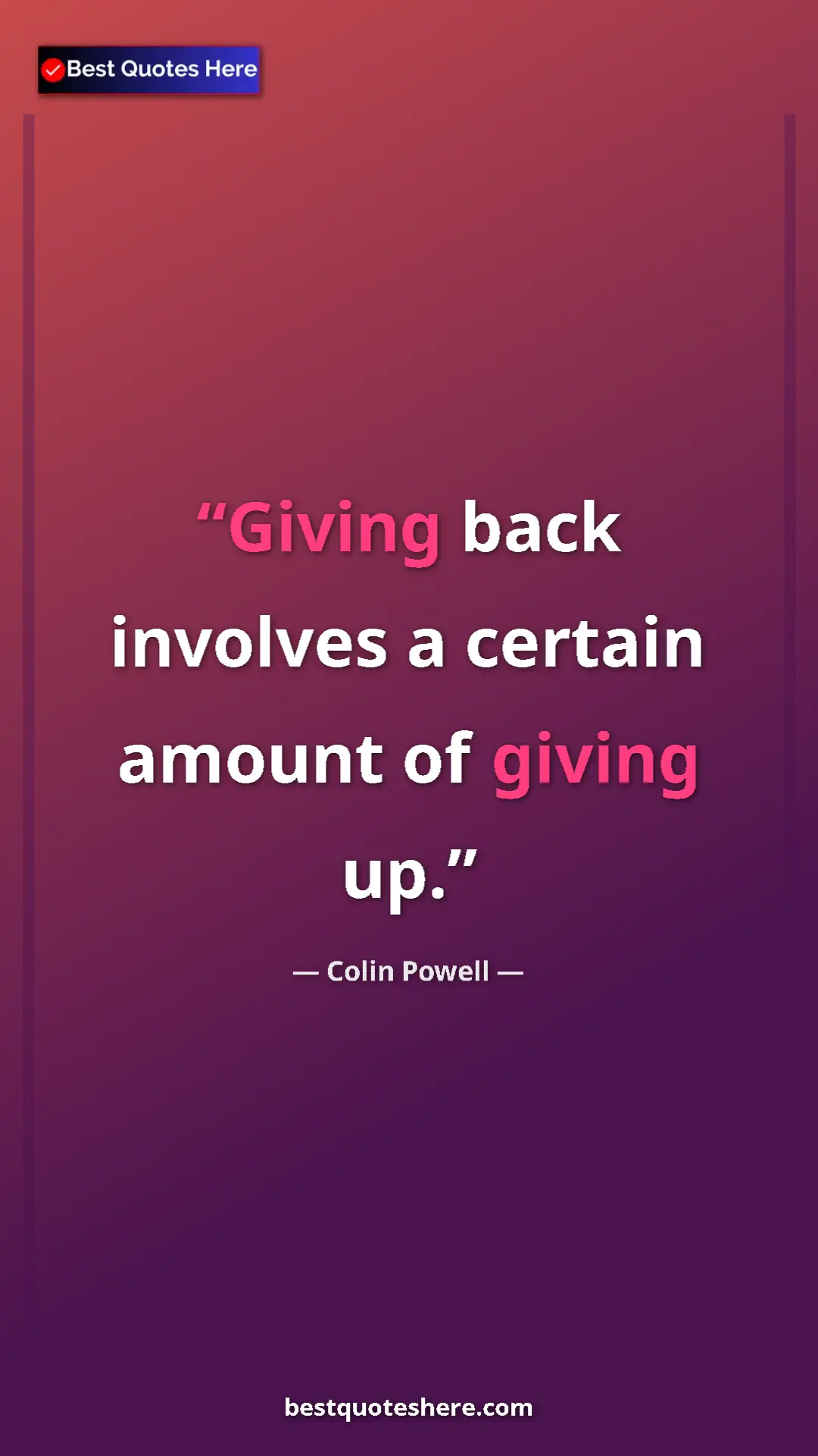 Colin Powell Quote Card: "Giving back involves a certain amount of giving up." Pinterest quote poster by Colin Powell: "Giving back involves a certain amount of giving up."
