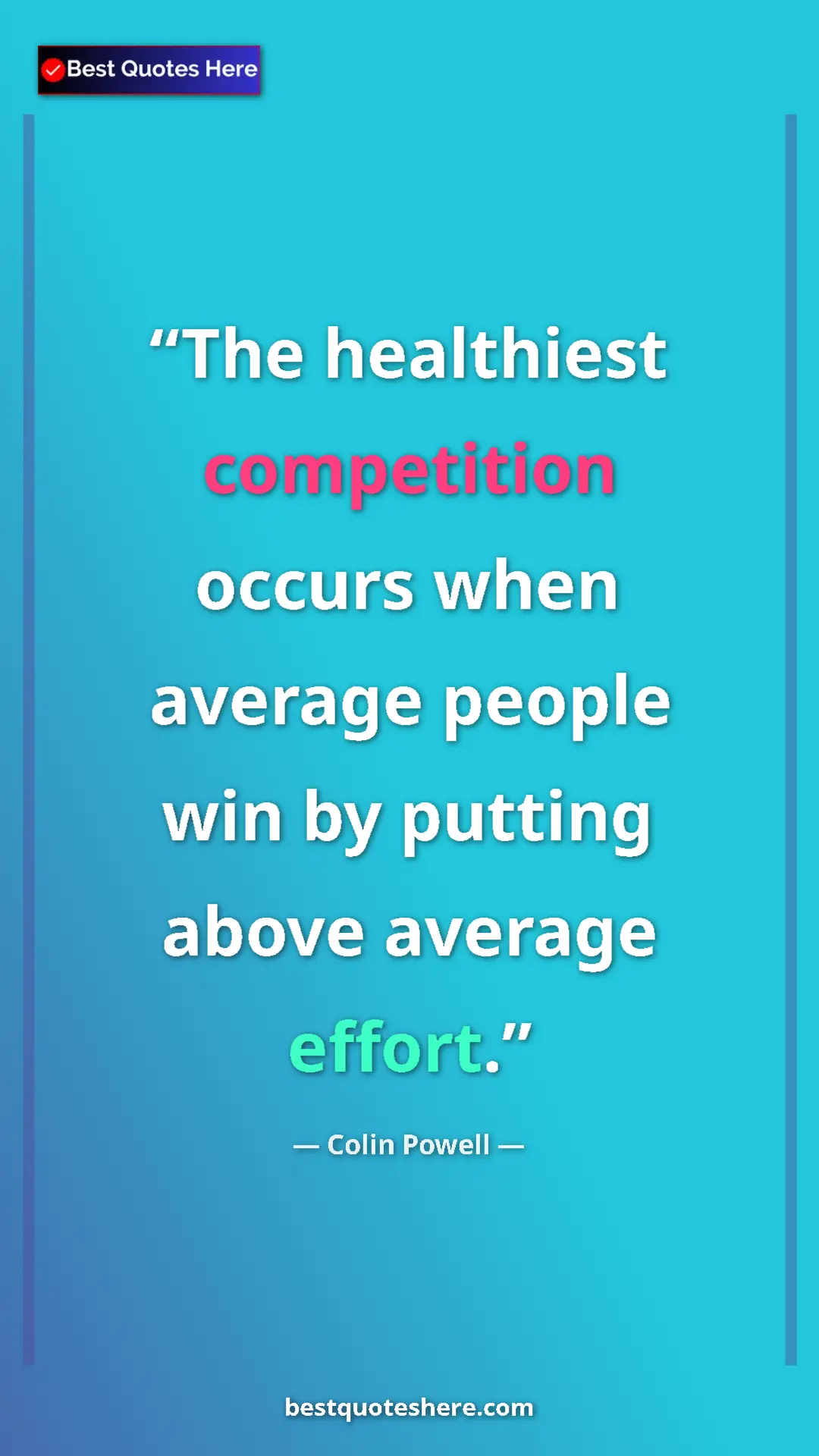 Pinterest quote poster by Colin Powell: "The healthiest competition occurs when average people win..."