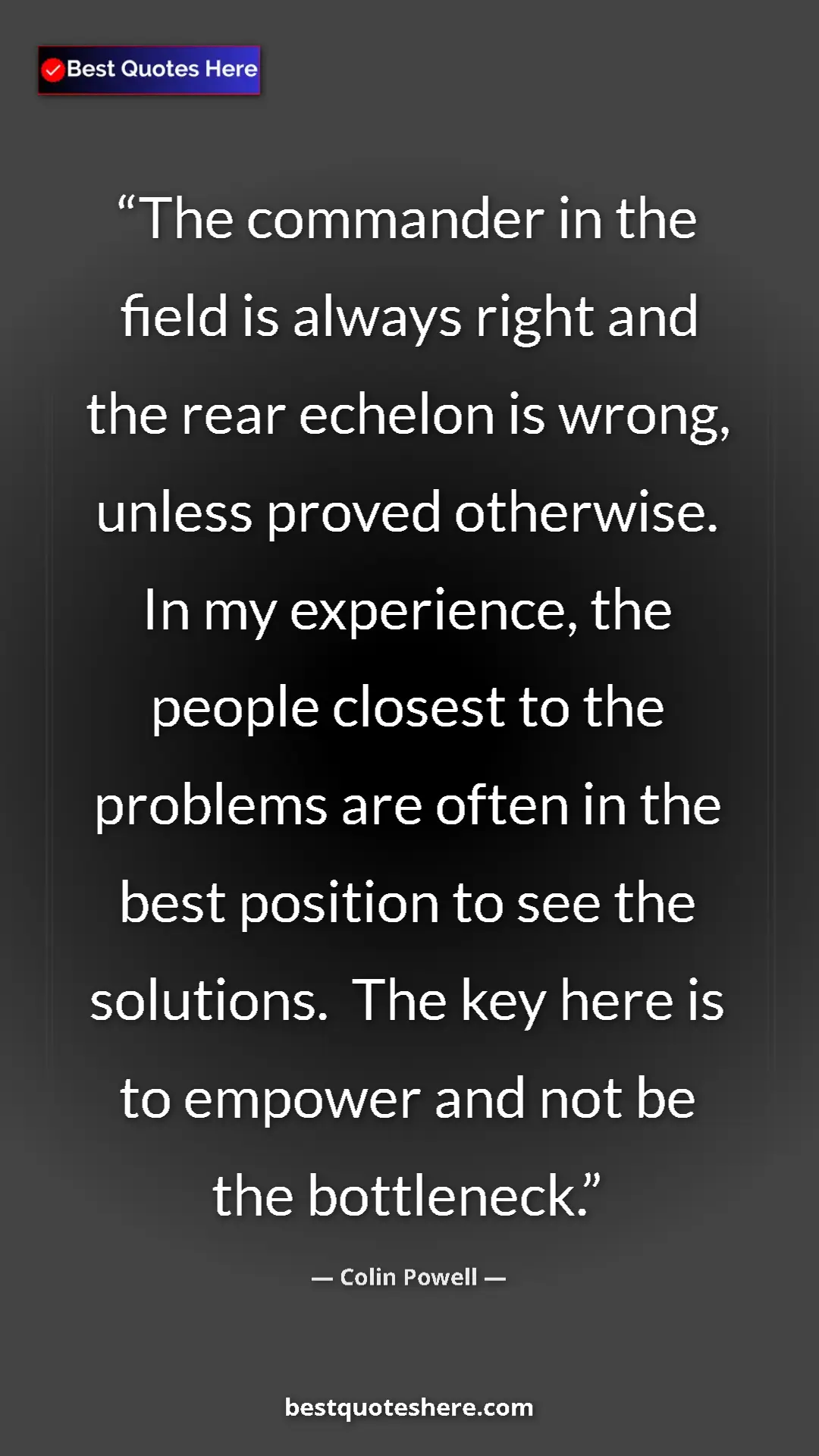 Pinterest quote poster by Colin Powell: "The commander in the field is always right and the rear..."