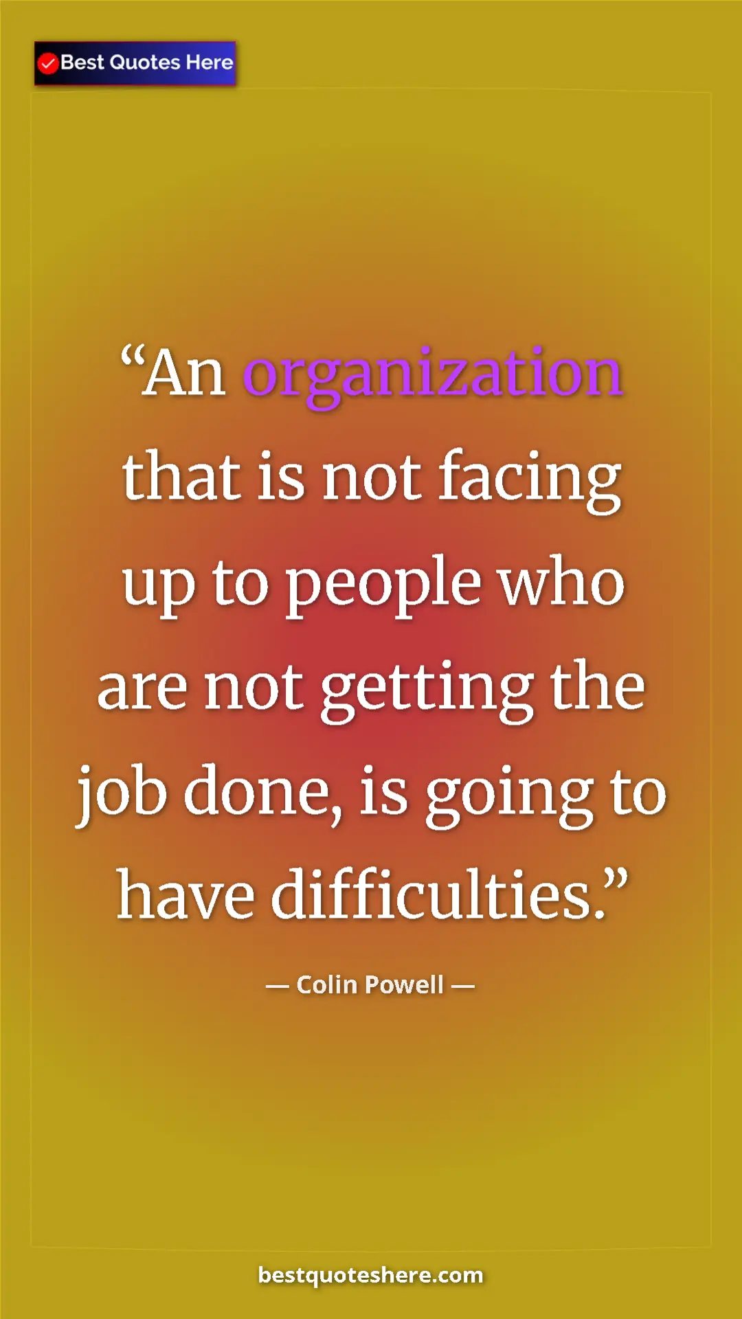 Colin Powell Quote Card: "An organization that is not facing up to people who are not..." Pinterest quote poster by Colin Powell: "An organization that is not facing up to people who are not..."