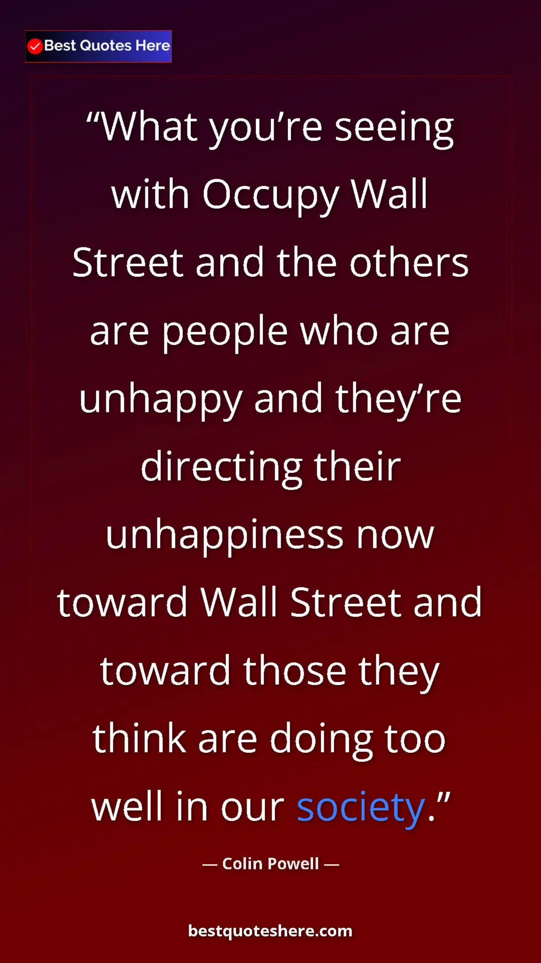 Colin Powell Quote Card: "What you’re seeing with Occupy Wall Street and the others ar" Pinterest quote poster by Colin Powell: "What you’re seeing with Occupy Wall Street and the others ar"